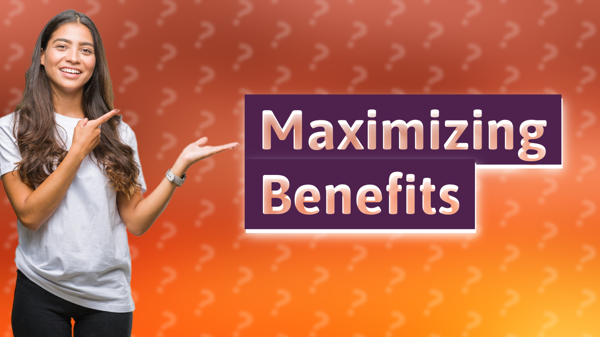 Maximizing Benefits