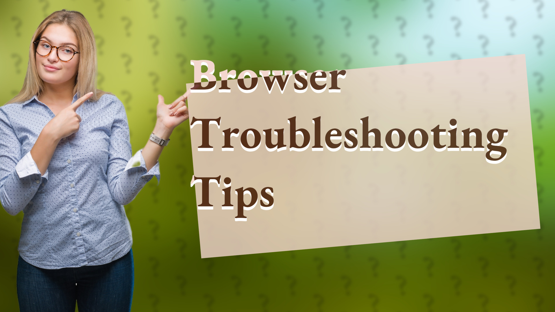 Browser Troubleshooting Tips