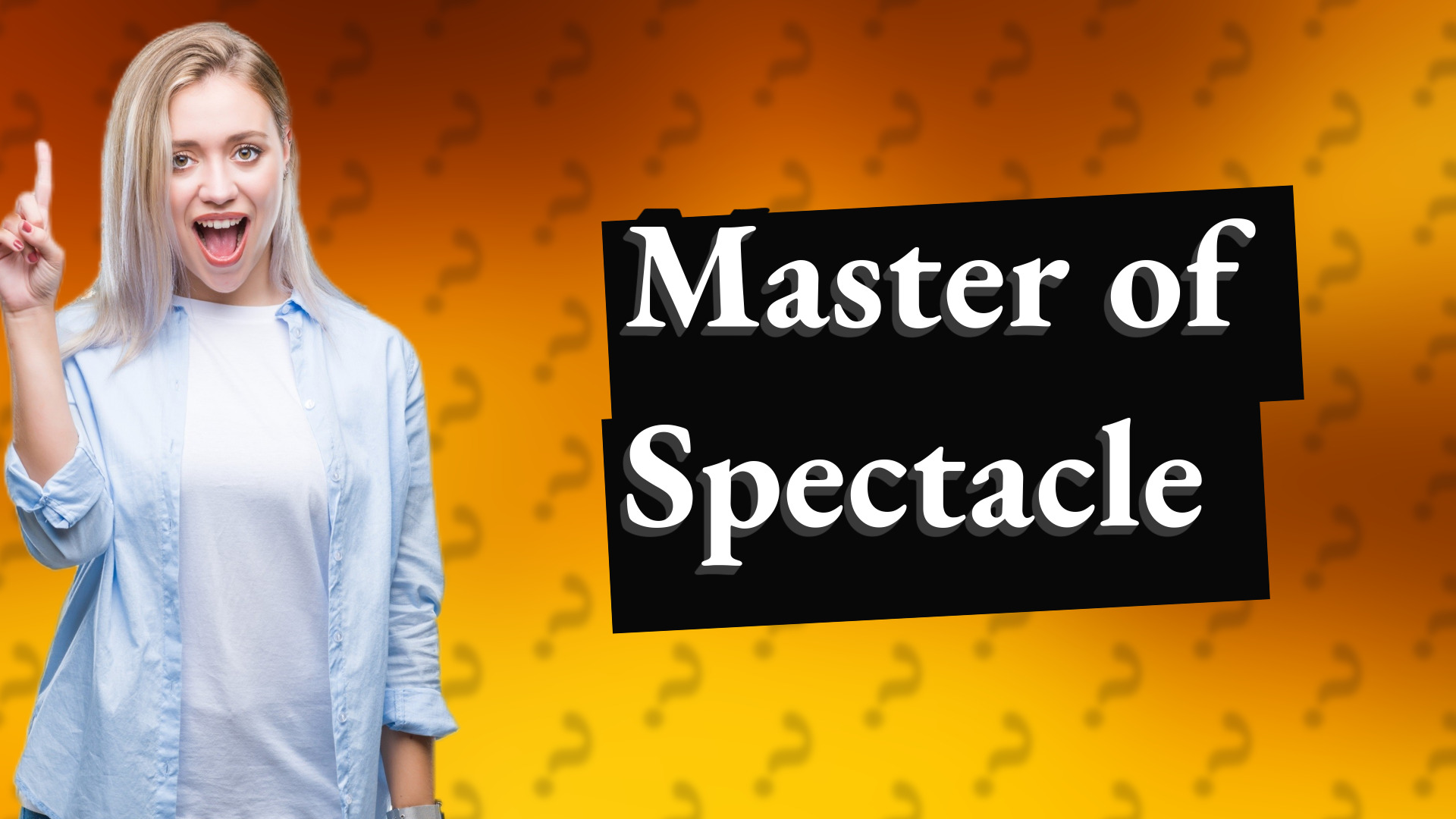 Master of Spectacle