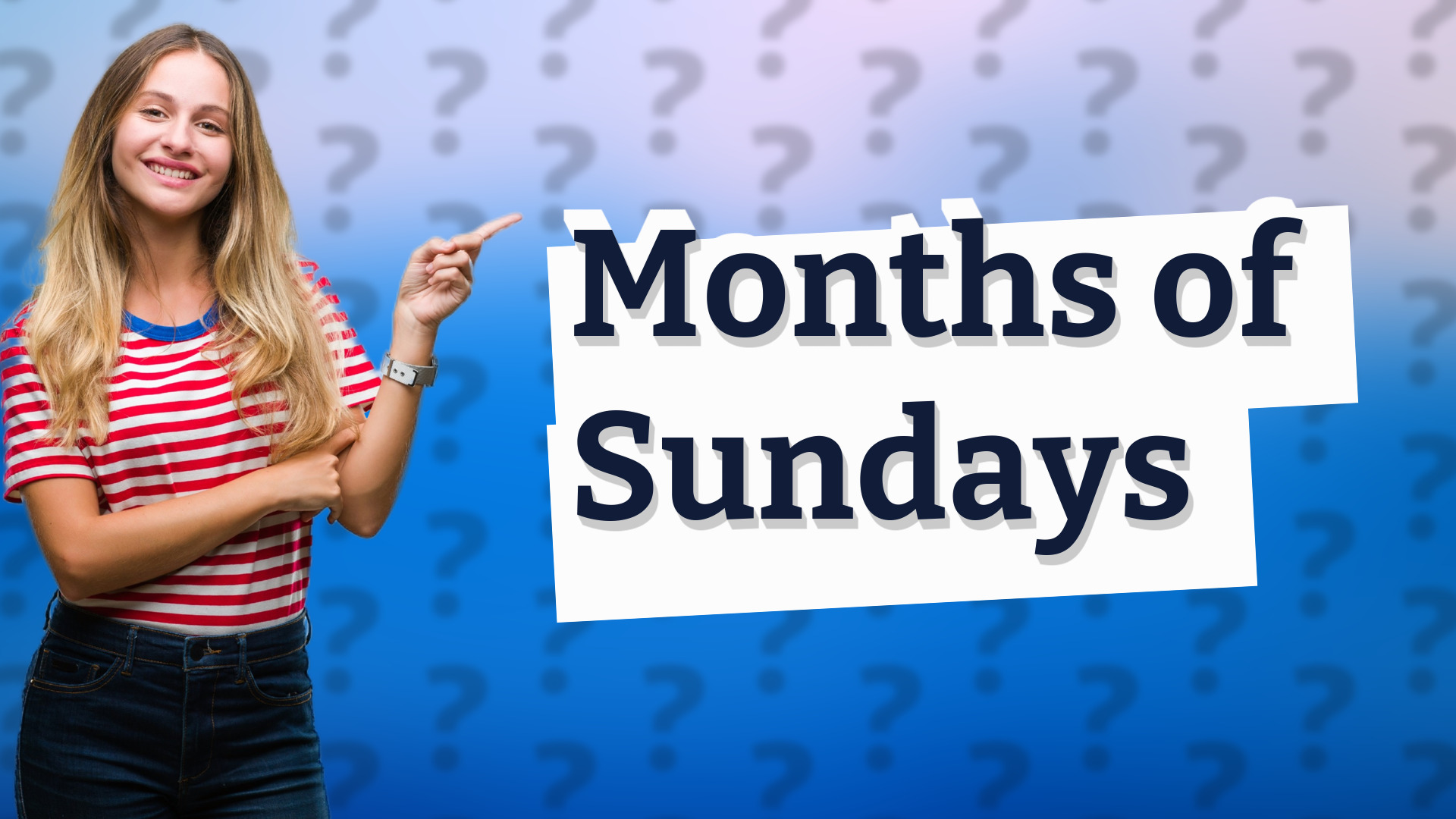 Months of Sundays