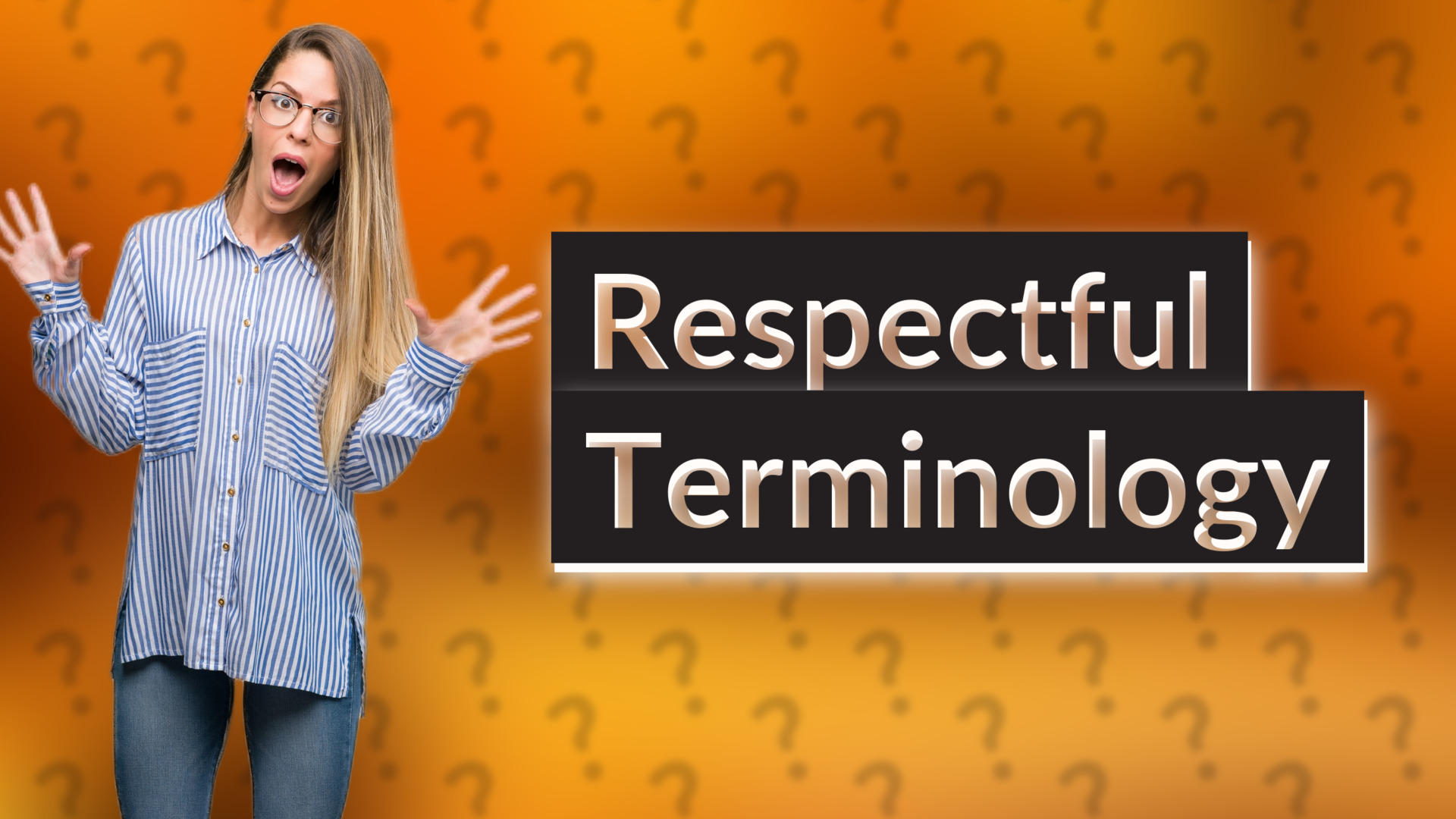 Respectful Terminology