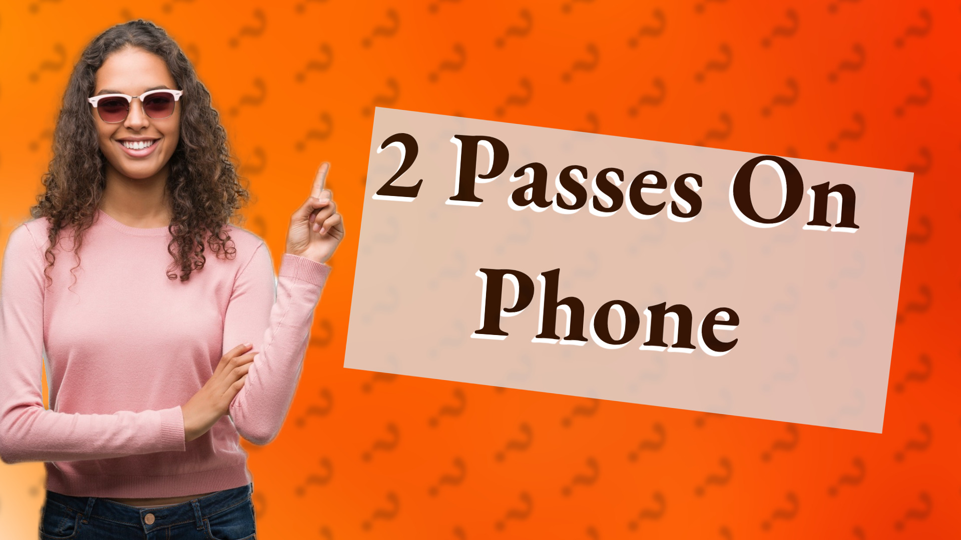 2 Passes On Phone