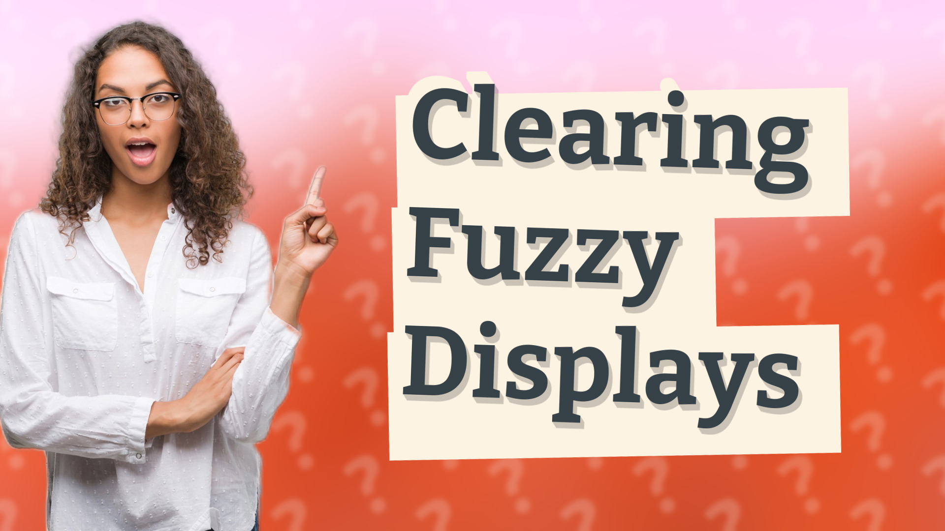 Clearing Fuzzy Displays