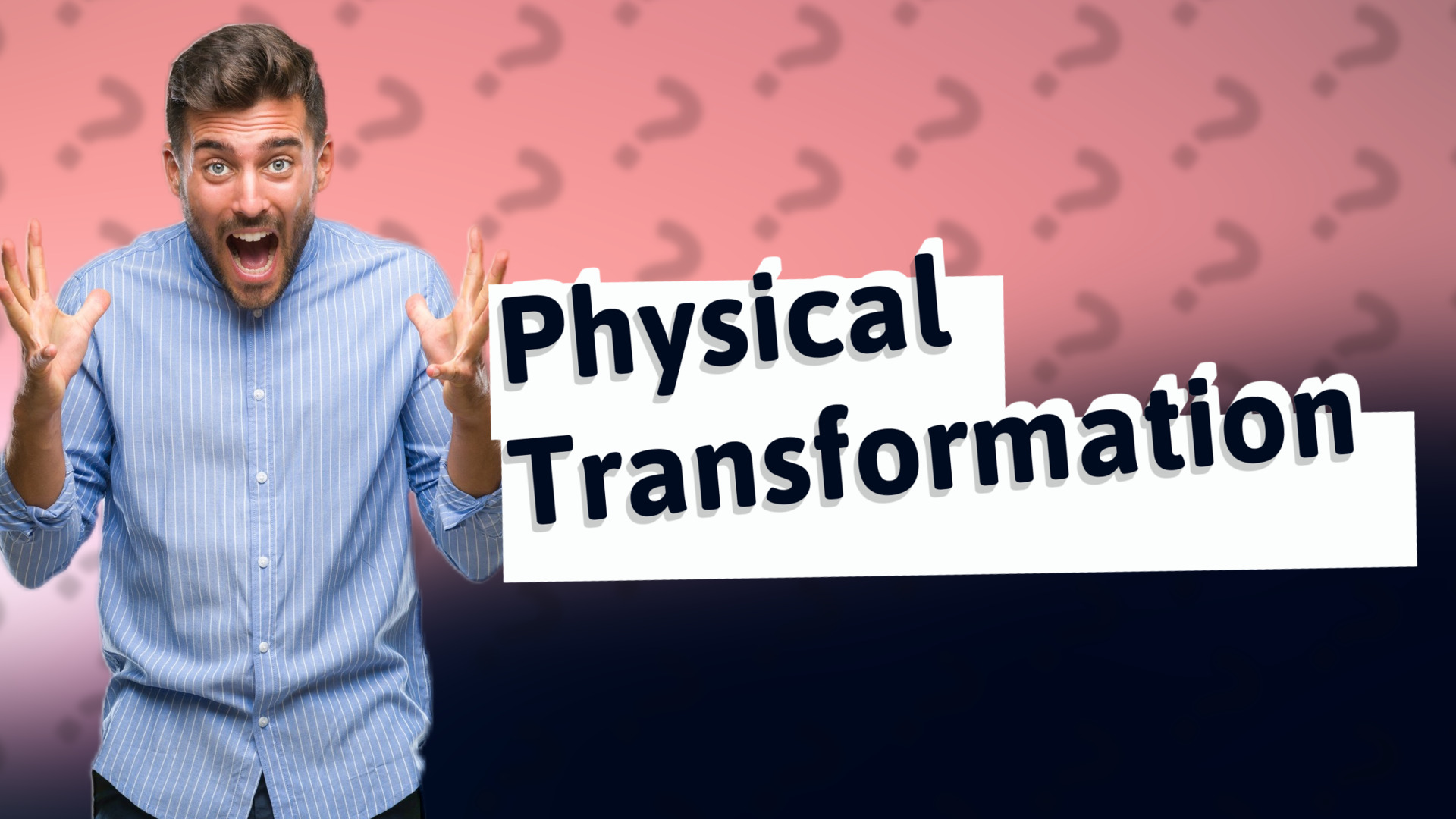Physical Transformation