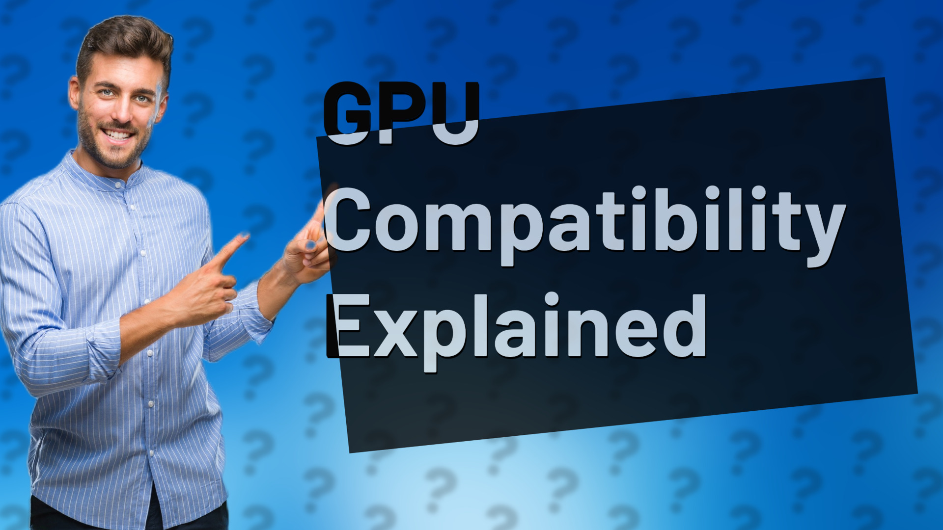 GPU Compatibility Explained