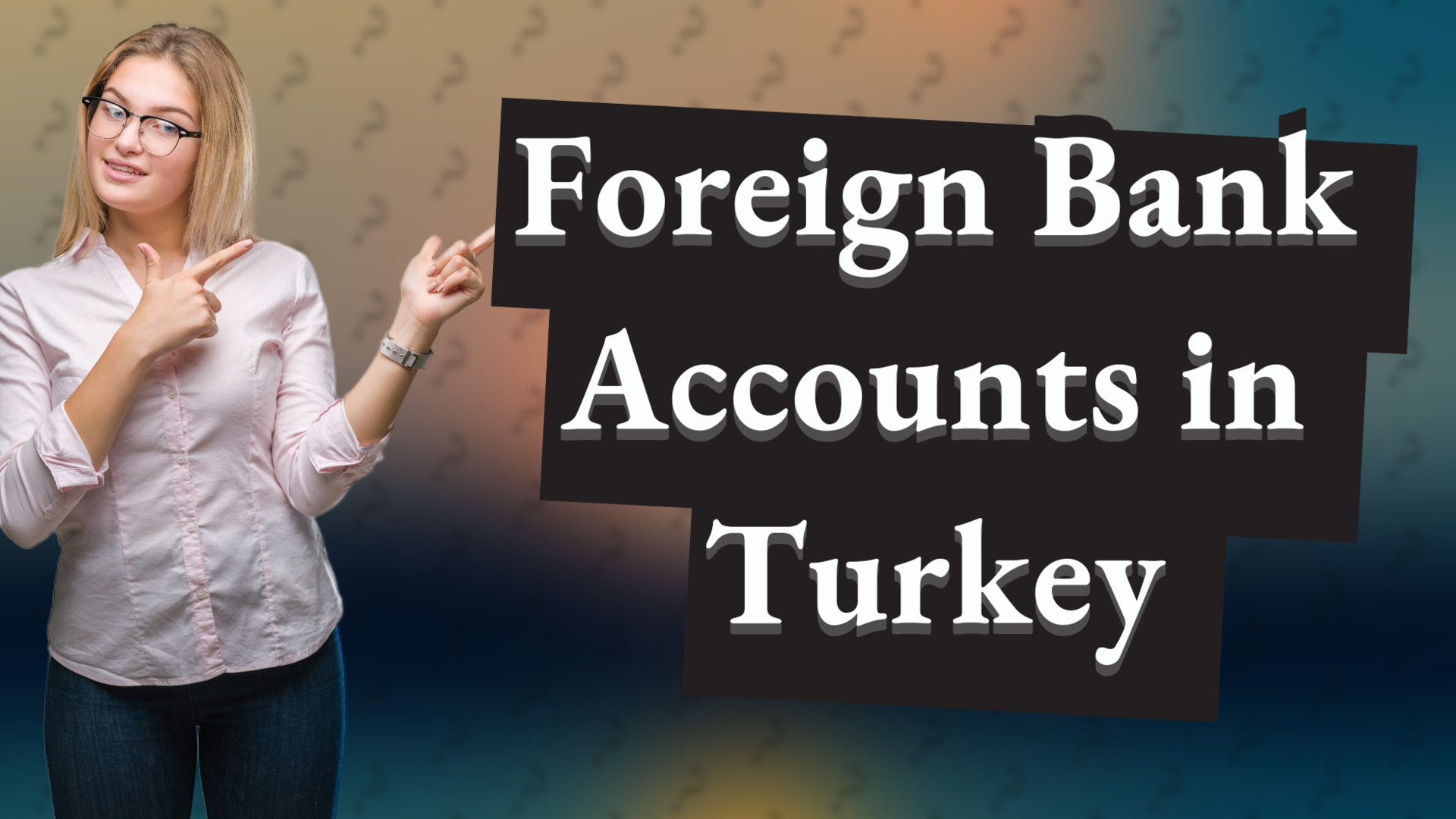 Foreign Bank Accounts in Turkey
