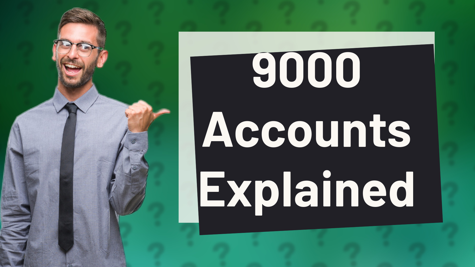 9000 Accounts Explained