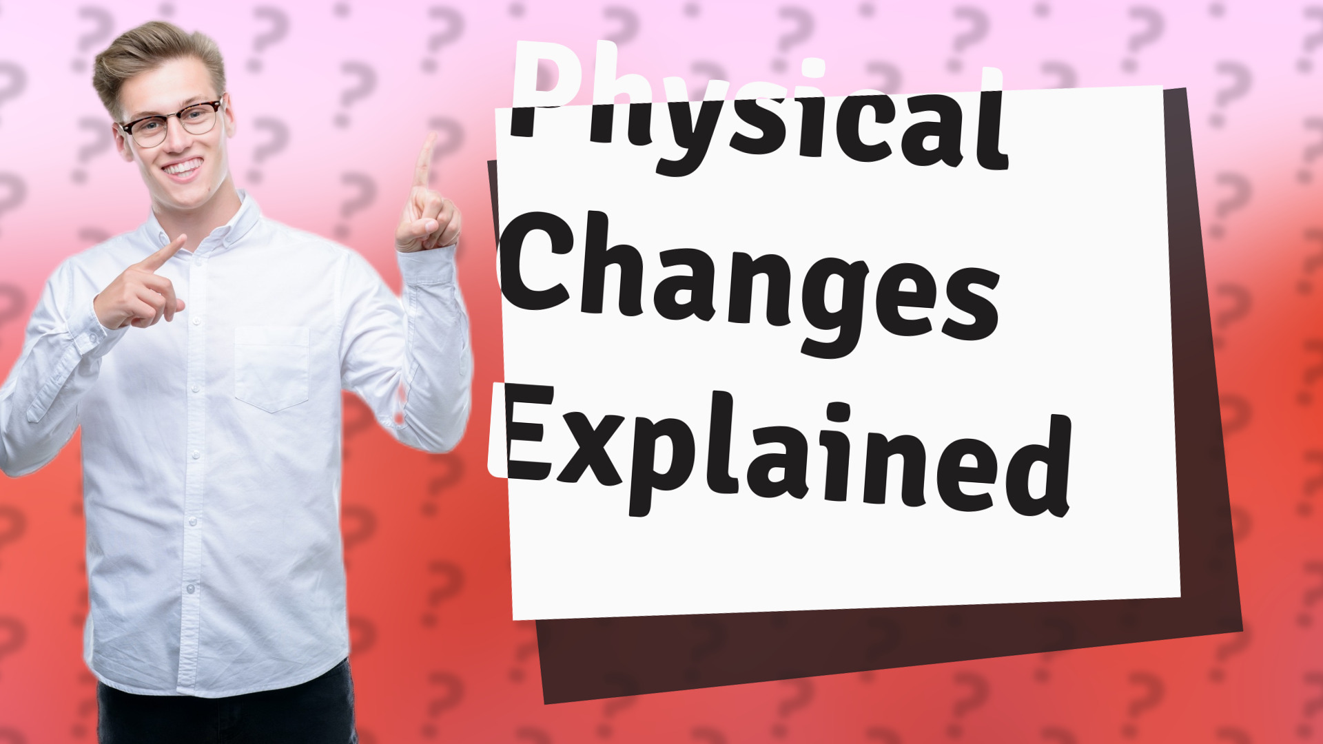 Physical Changes Explained