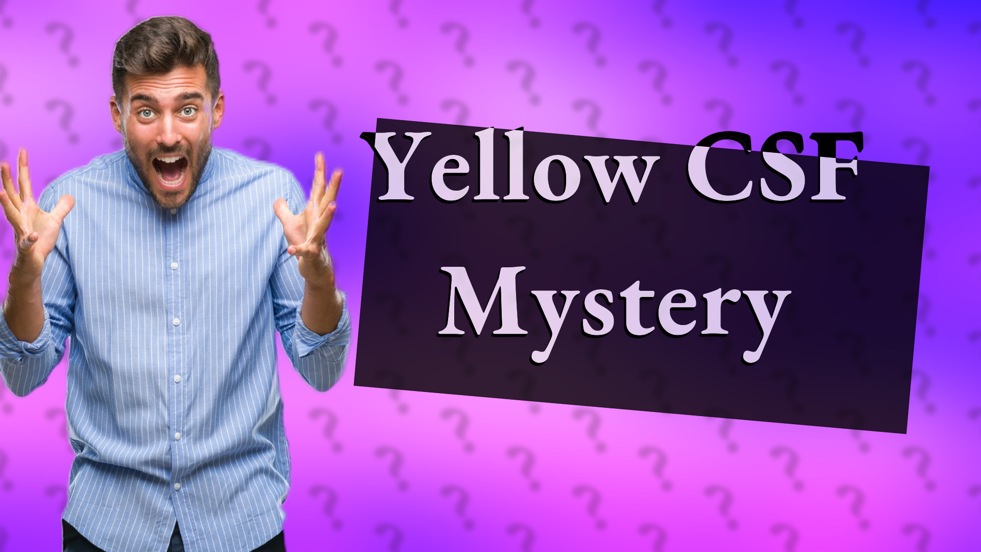 Yellow CSF Mystery