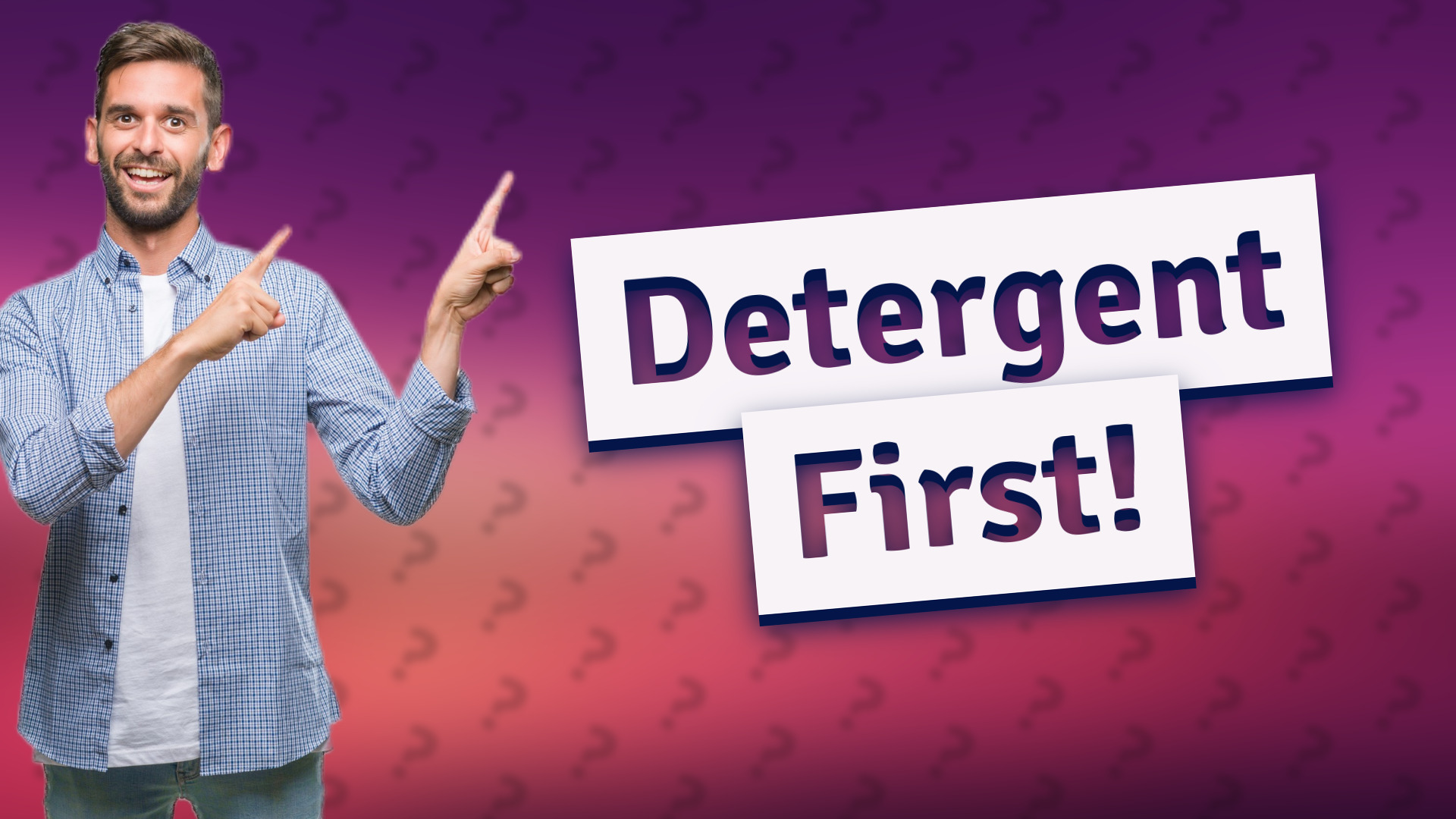 Detergent First!