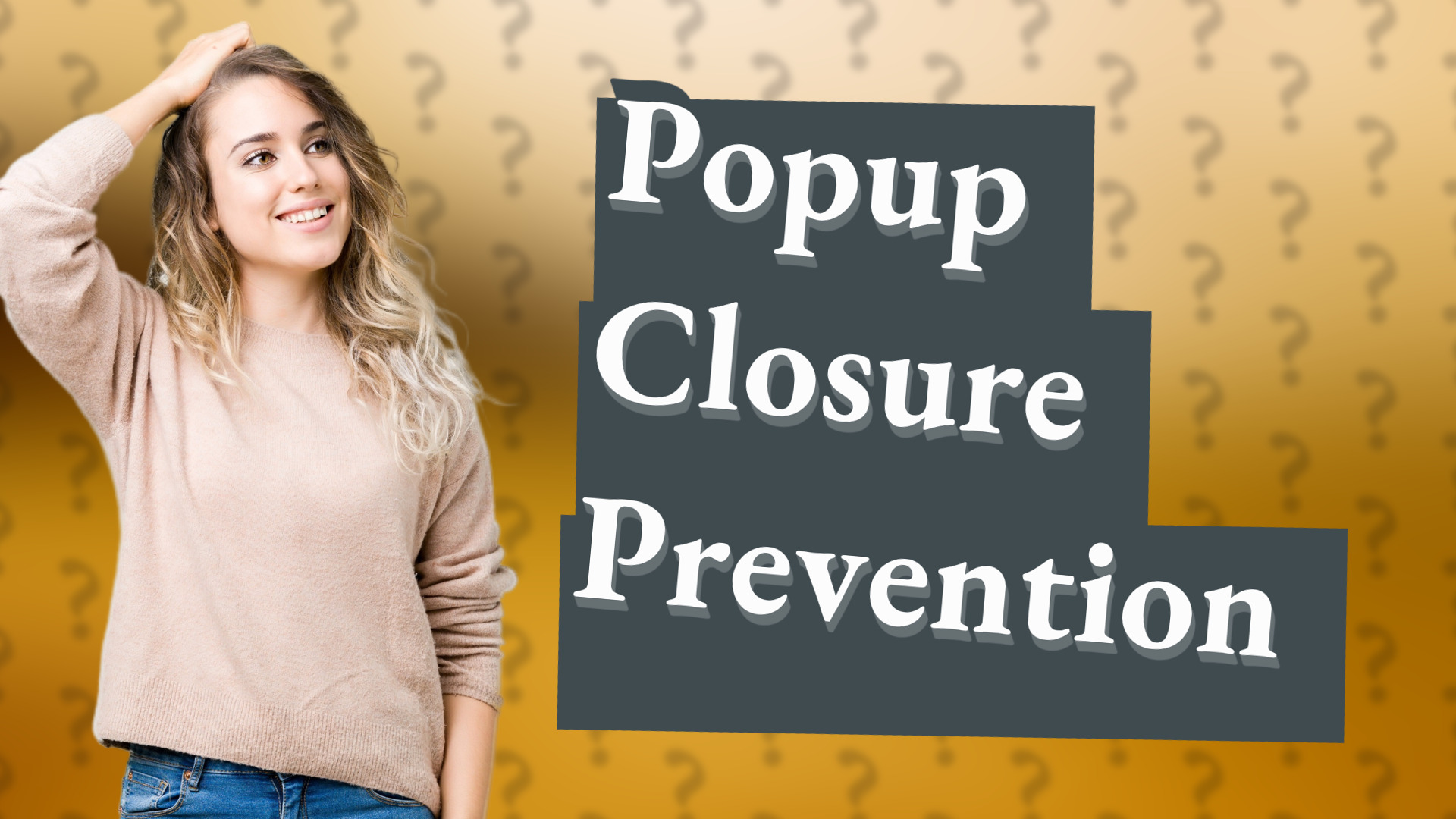 Popup Closure Prevention