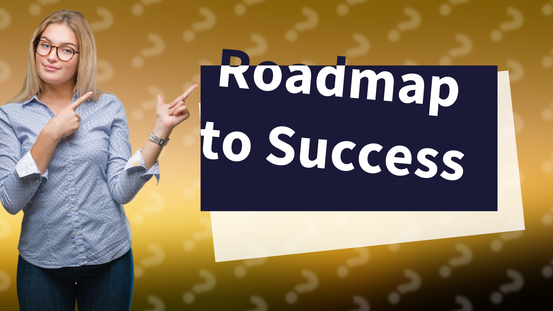 Roadmap to Success