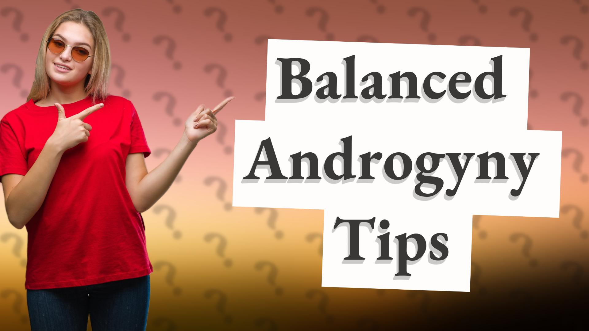Balanced Androgyny Tips