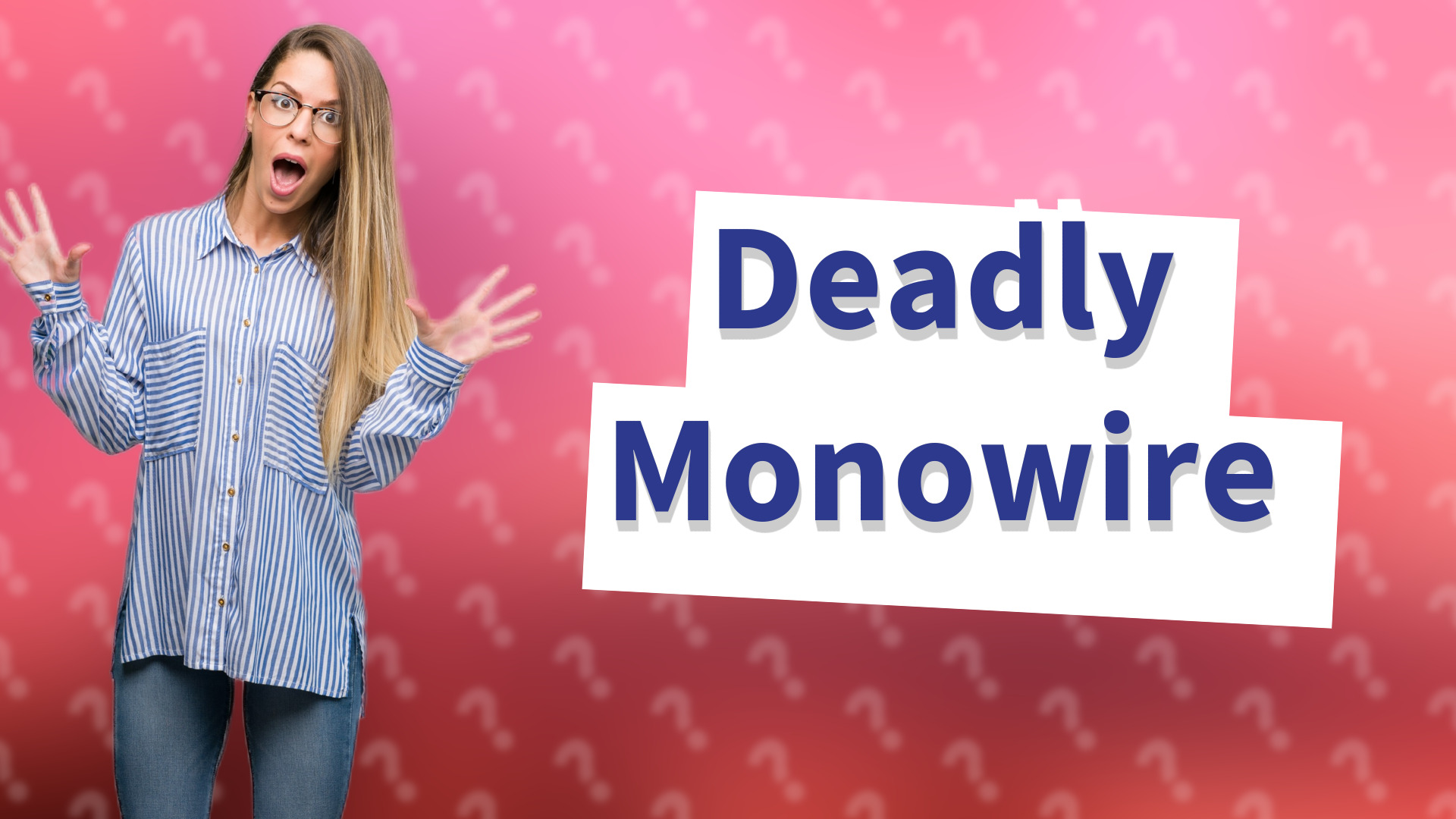 Deadly Monowire