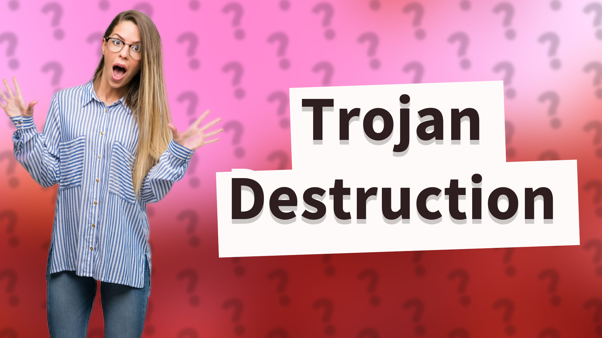 Trojan Destruction