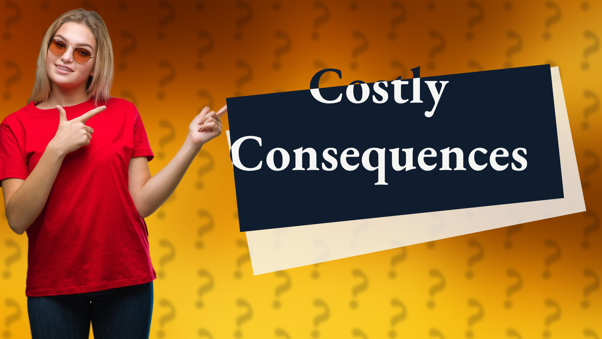 Costly Consequences