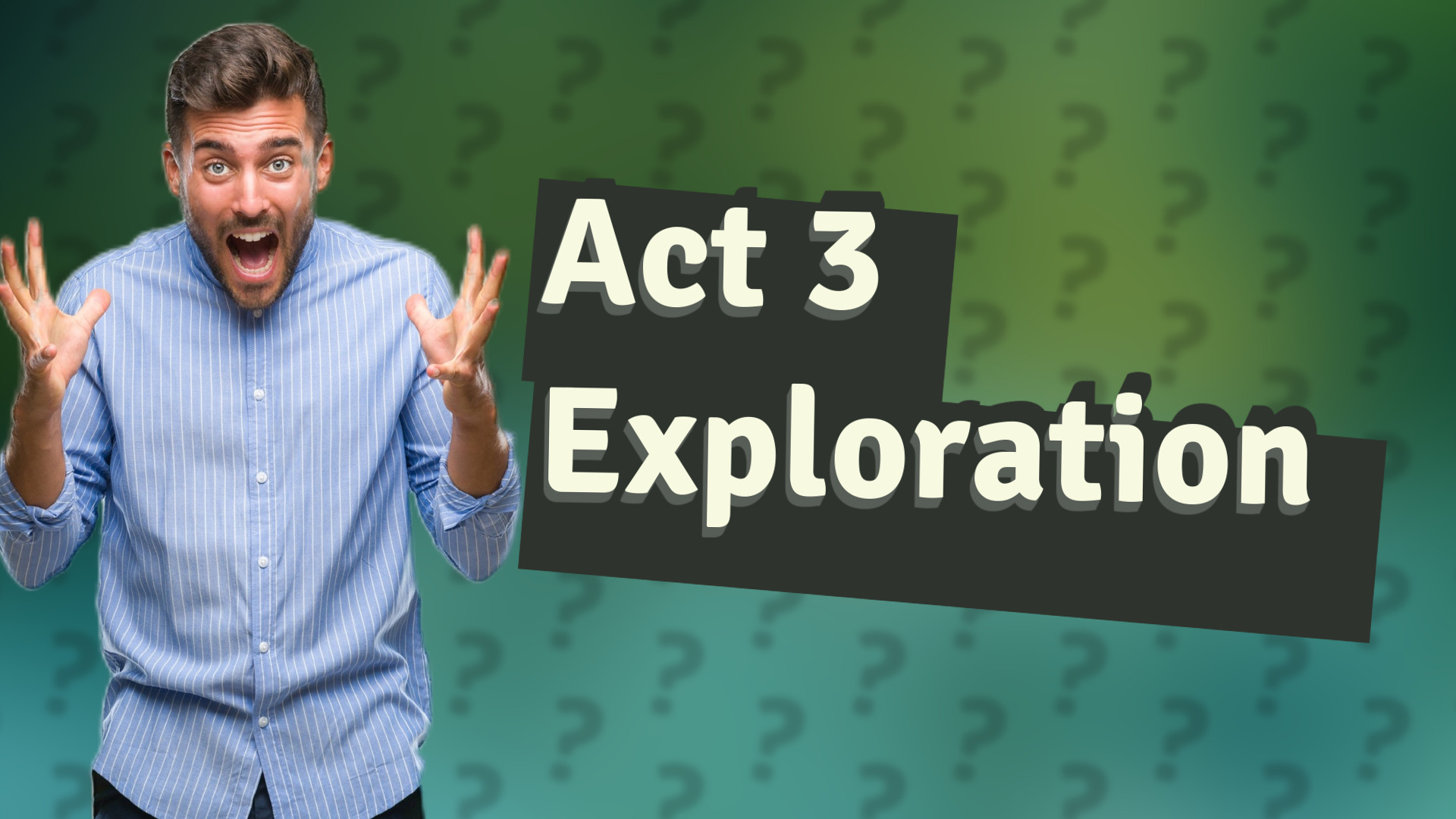 Act 3 Exploration