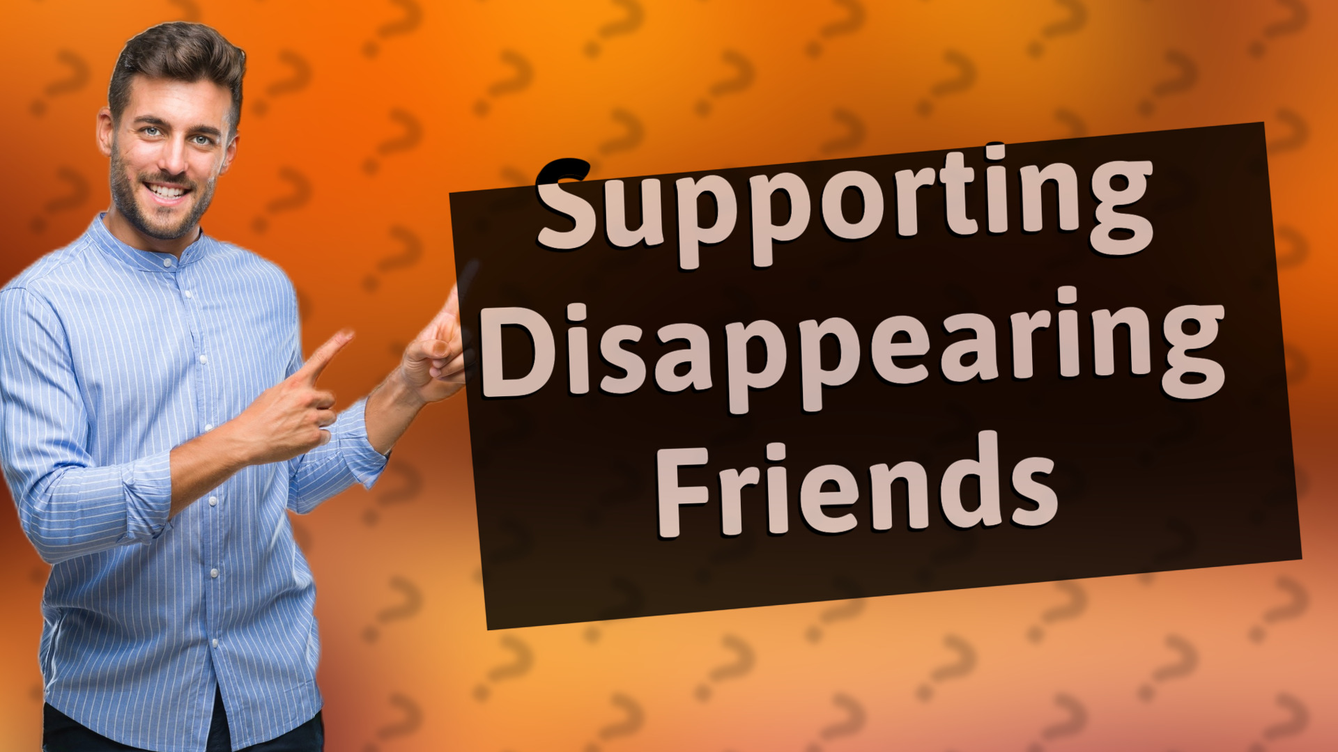 Supporting Disappearing Friends