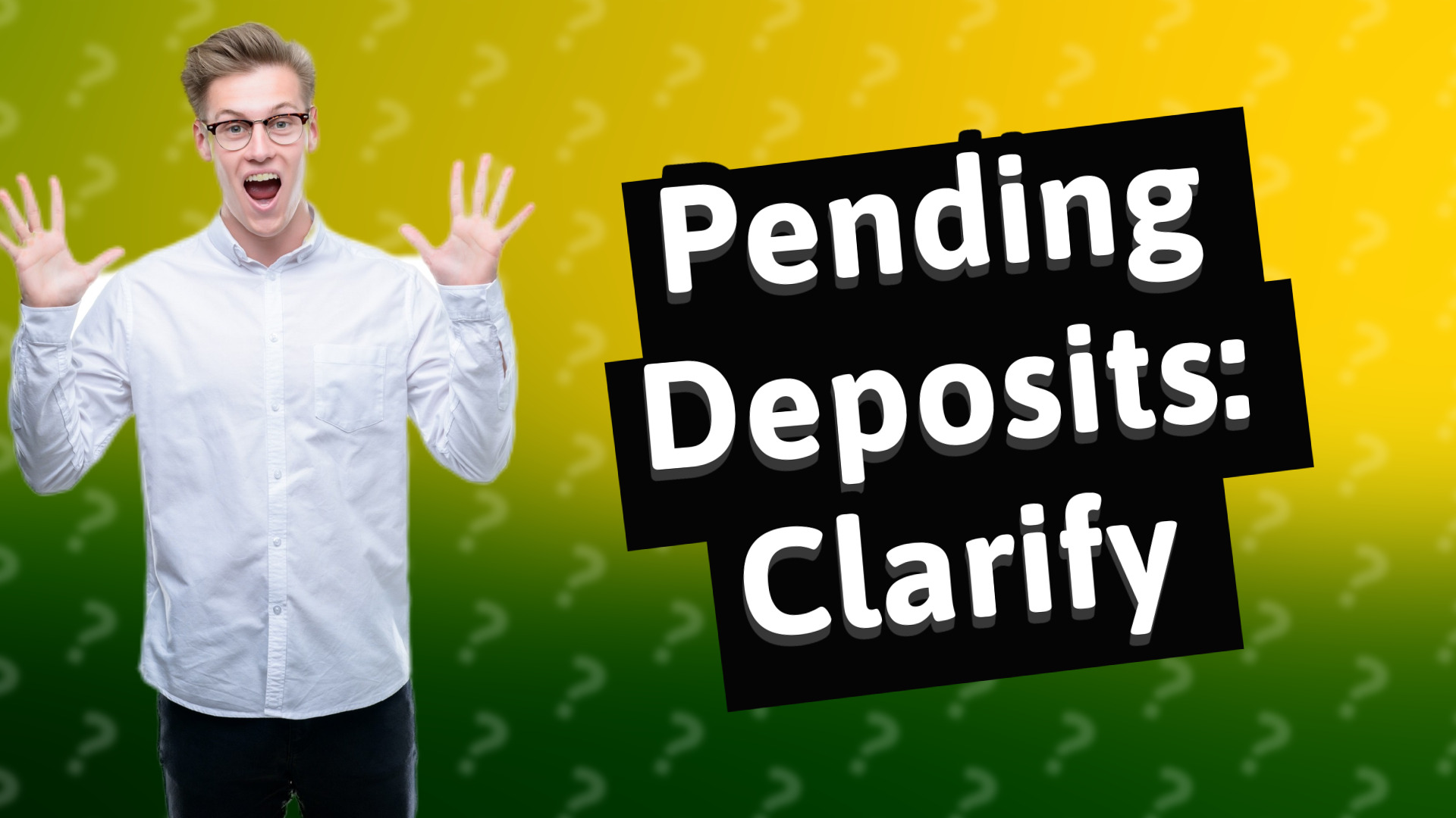 Pending Deposits: Clarify