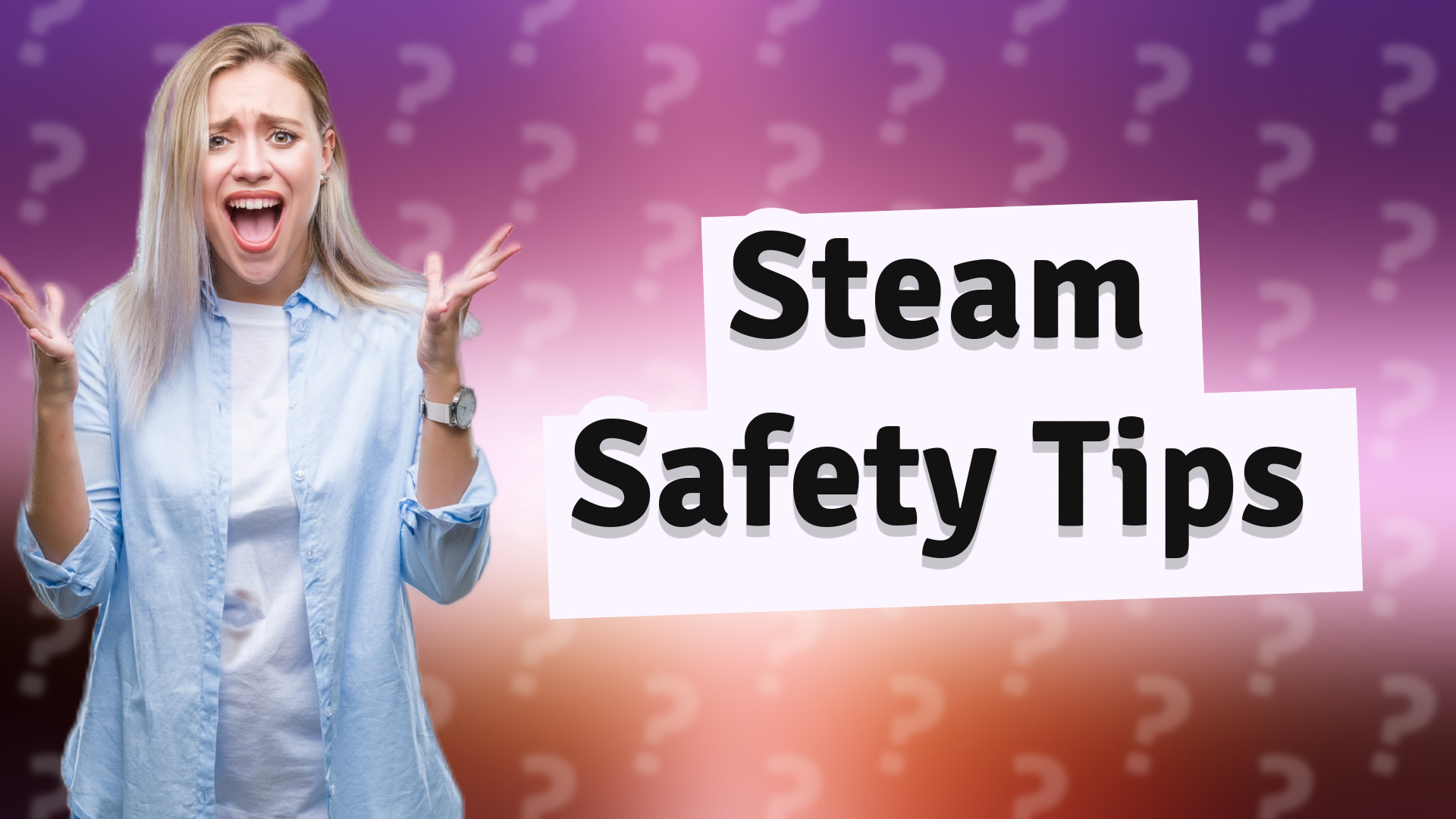 Steam Safety Tips