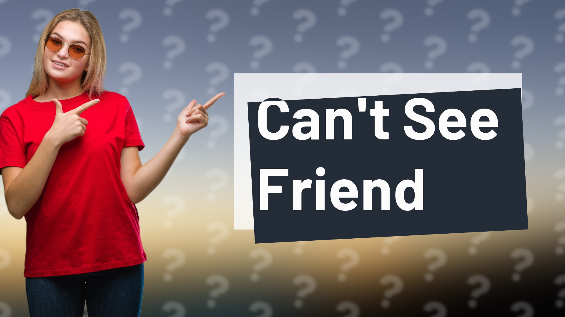 Can't See Friend