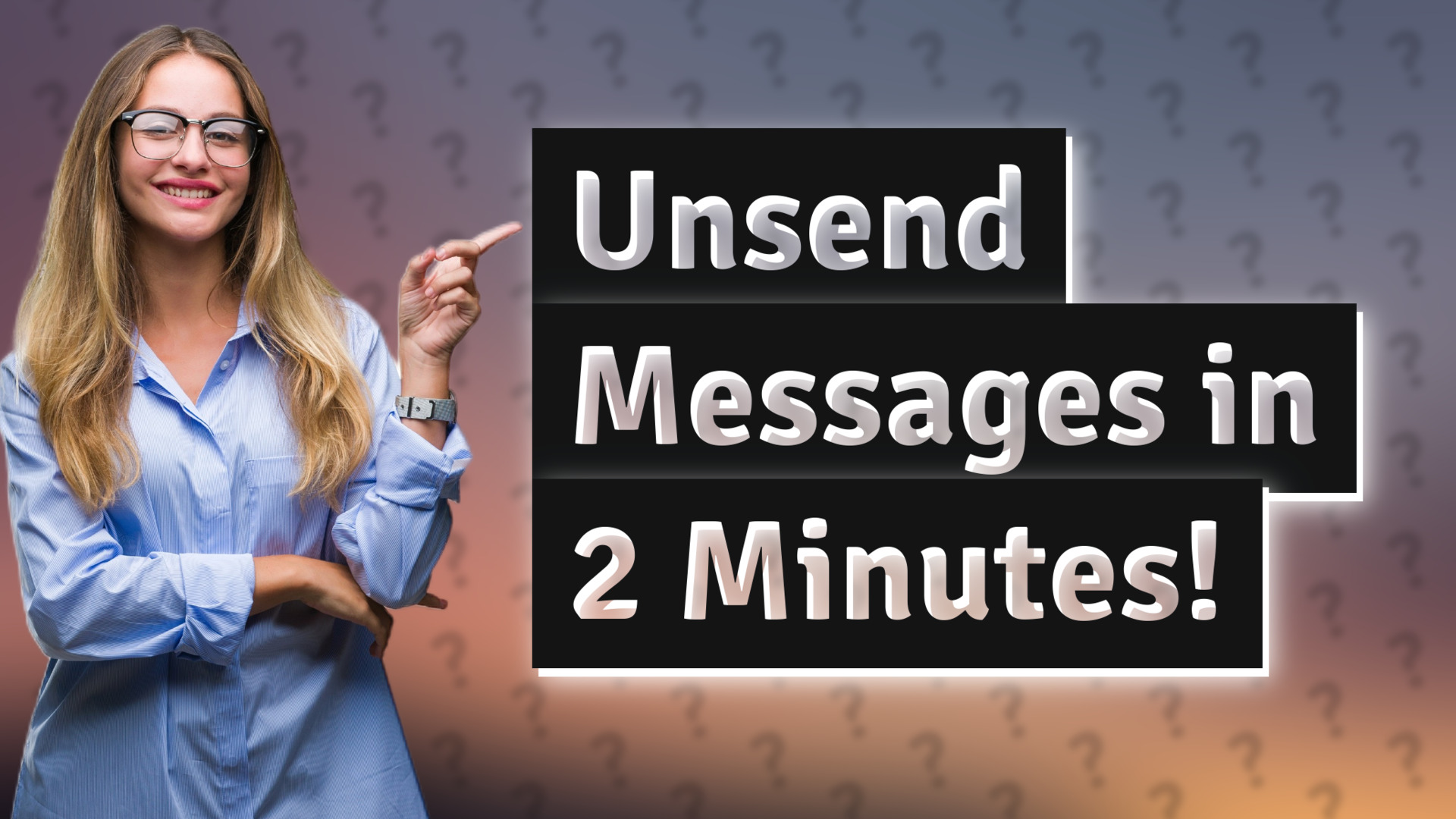 Unsend Messages in 2 Minutes!