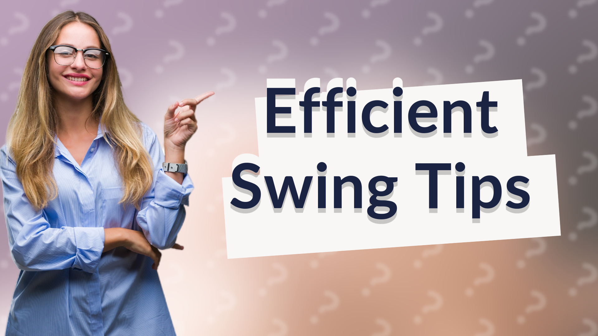 Efficient Swing Tips