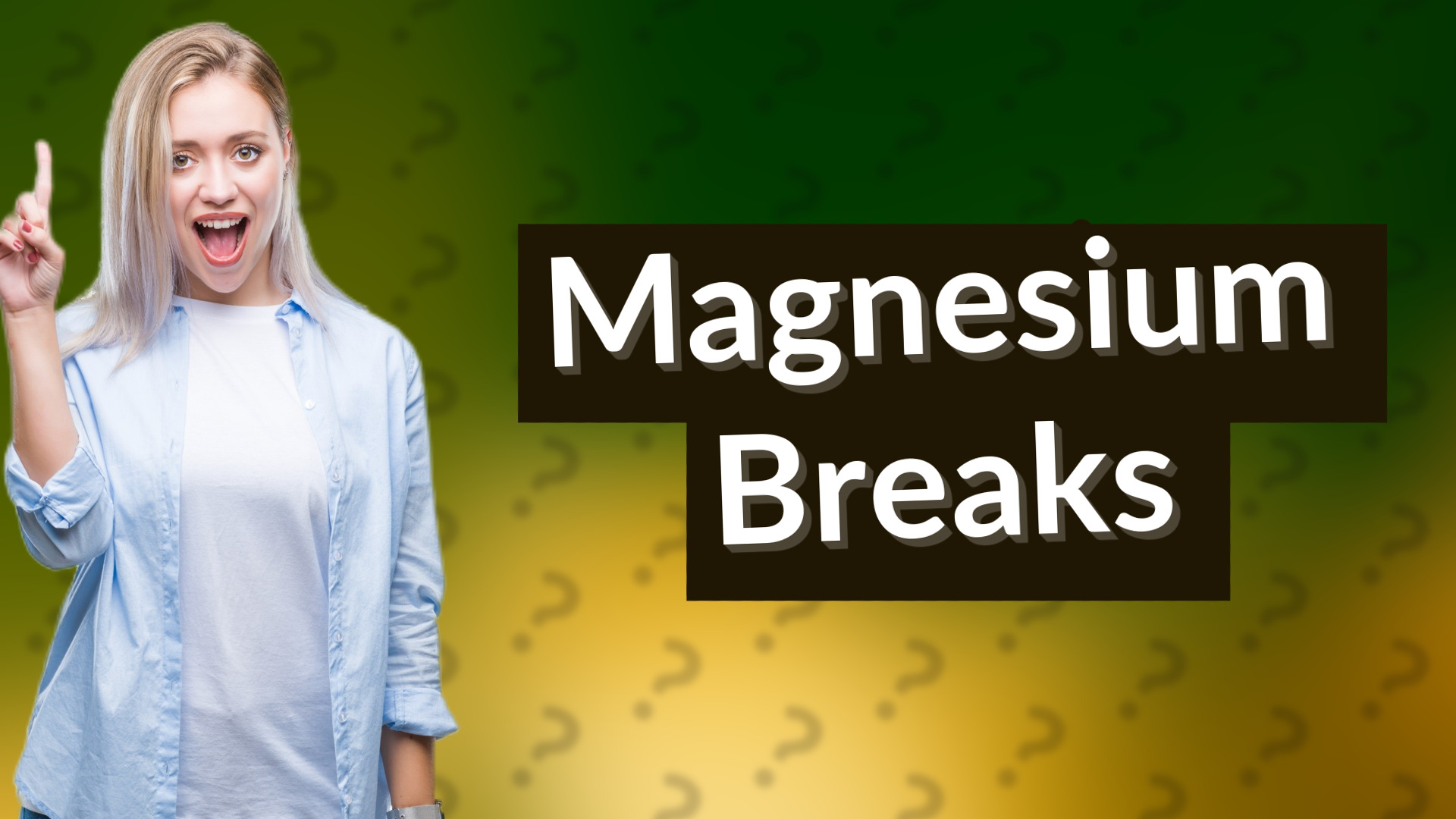 Magnesium Breaks