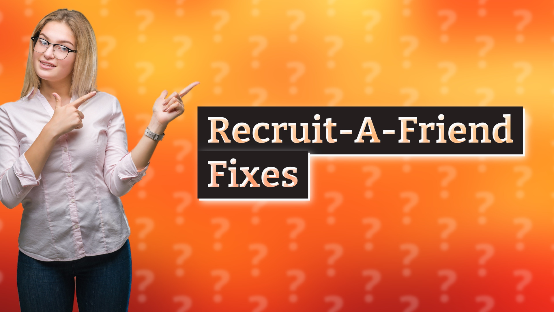 Recruit-A-Friend Fixes