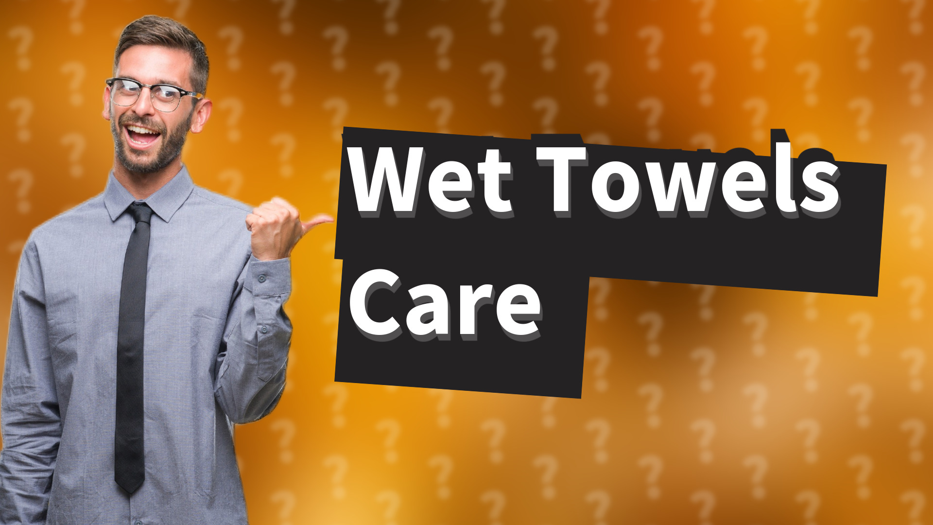 Wet Towels Care