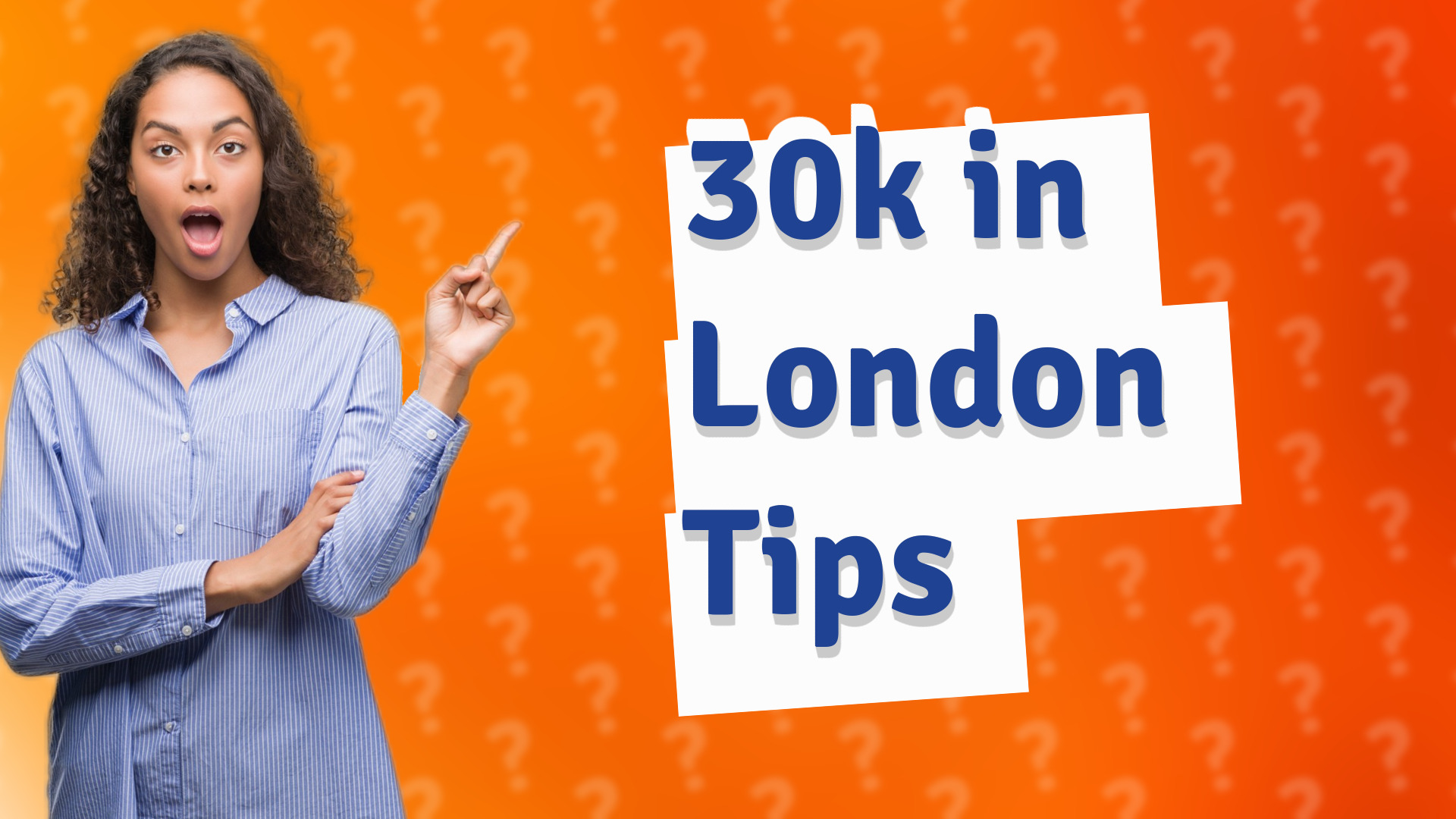 30k in London Tips