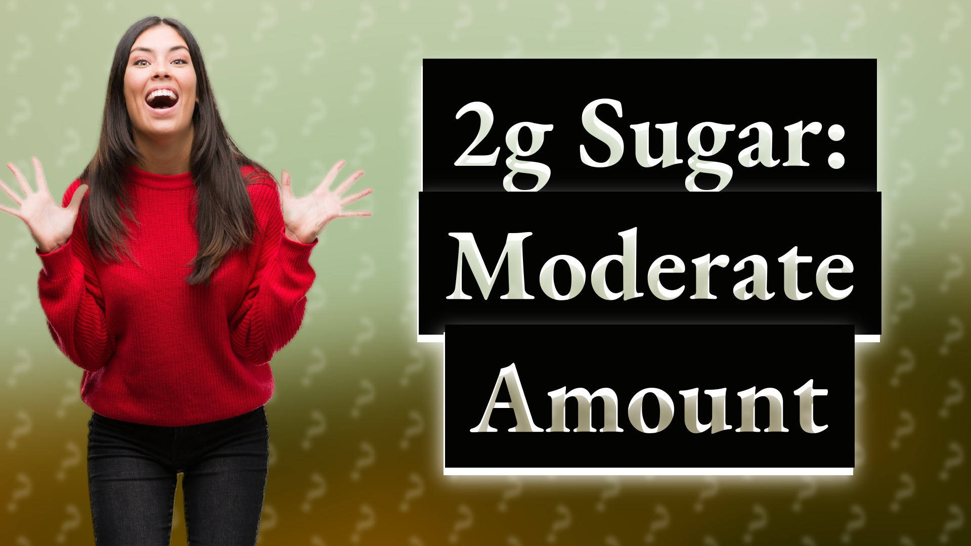 2g Sugar: Moderate Amount