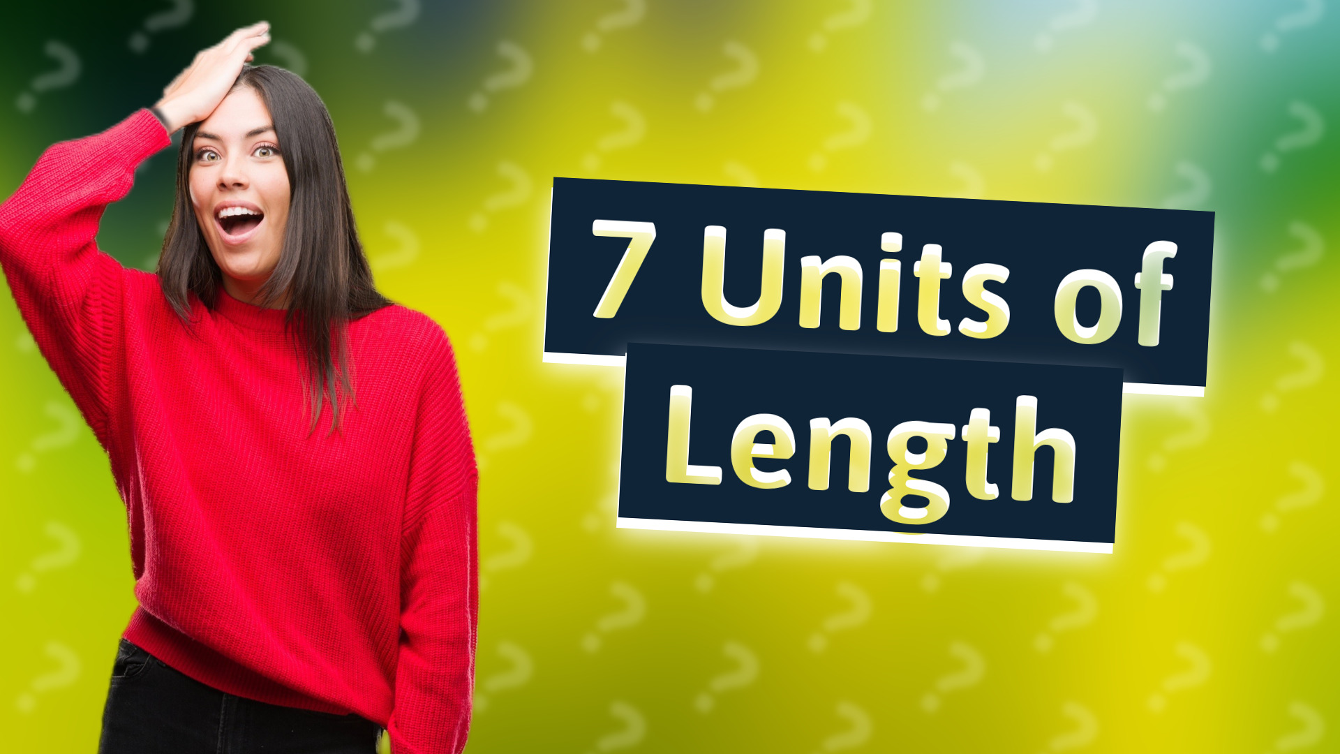 7 Units of Length