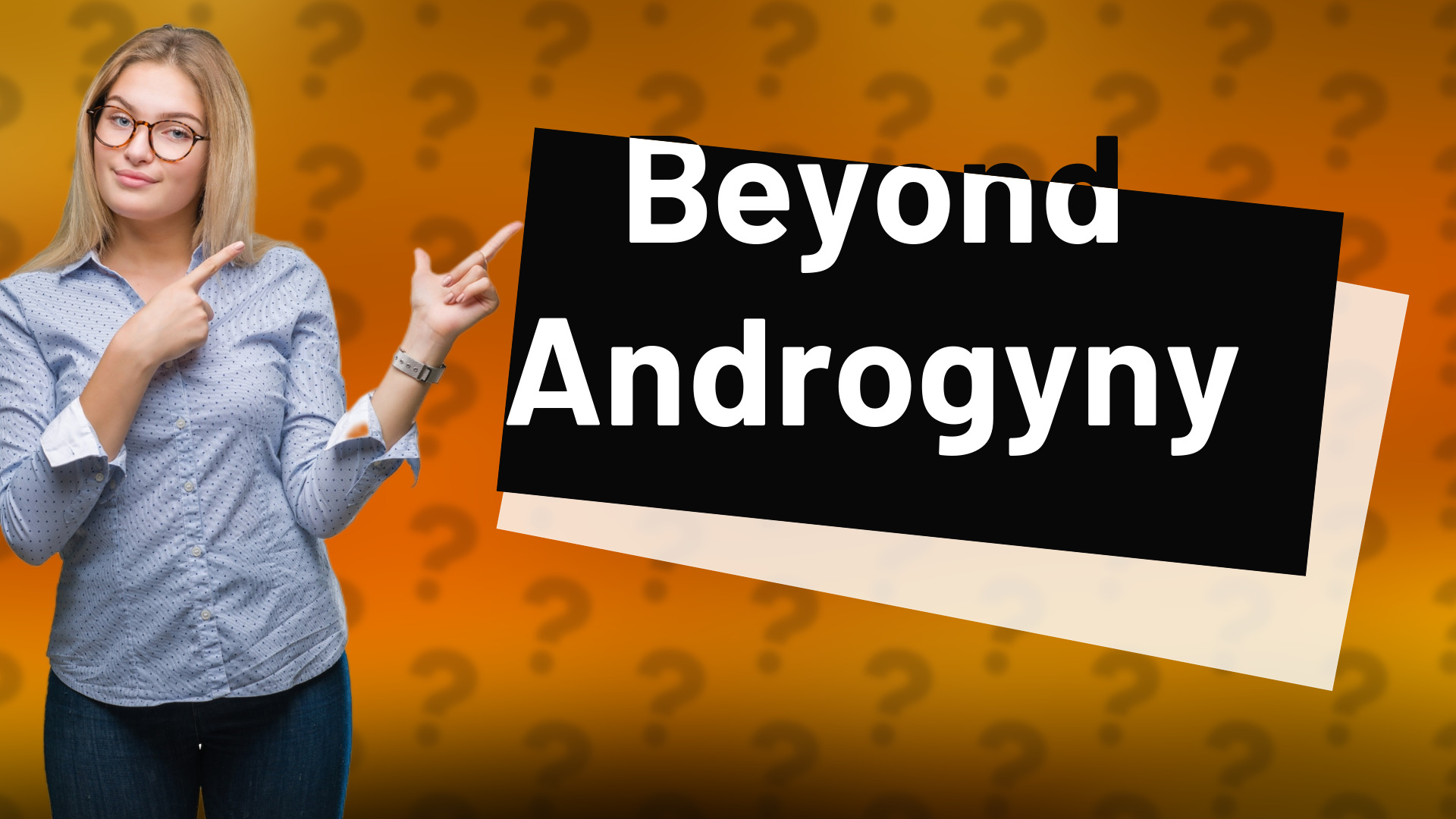 Beyond Androgyny