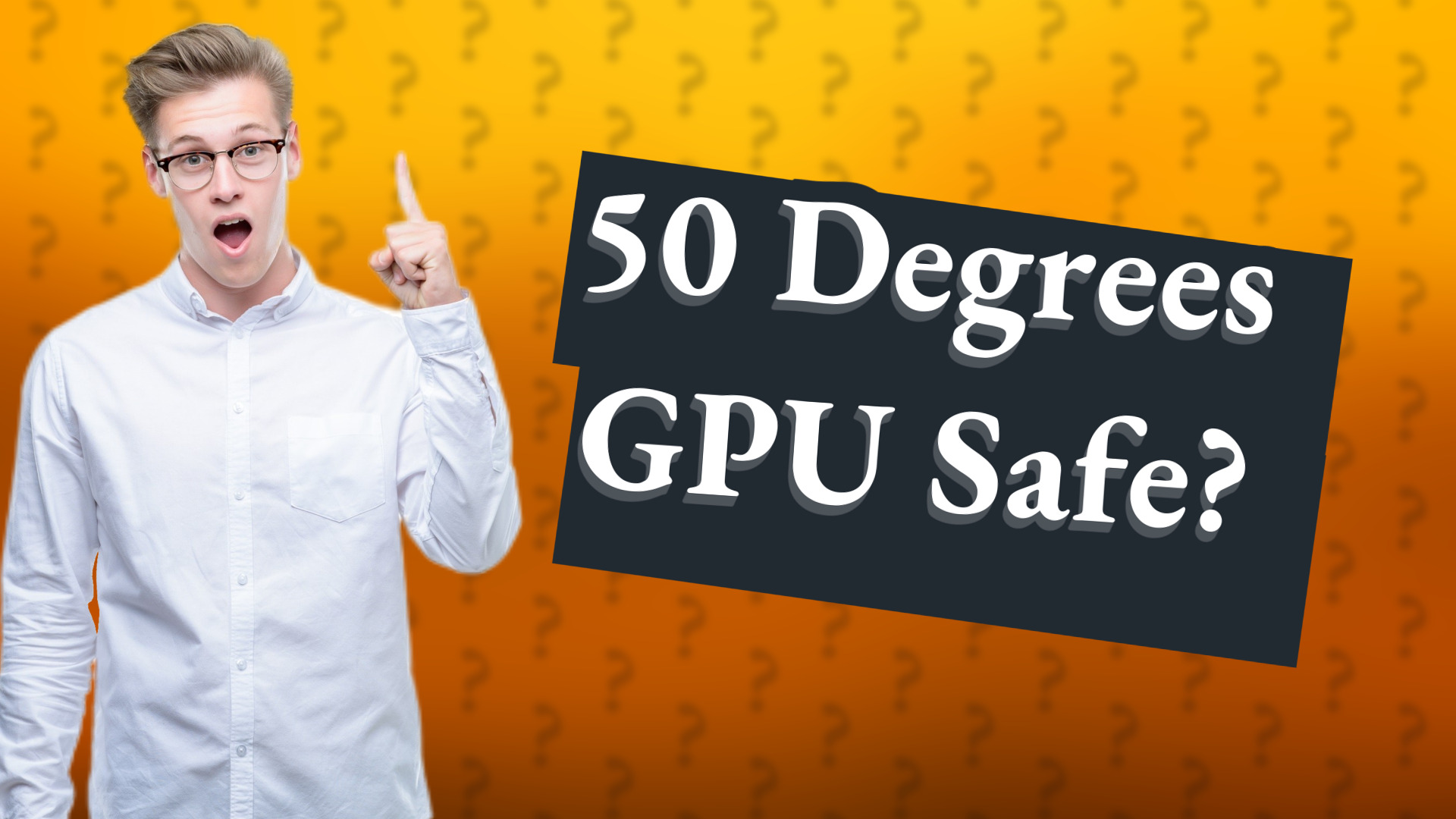 50 Degrees GPU Safe?