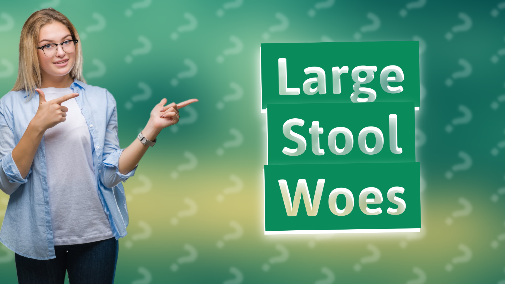 Large Stool Woes