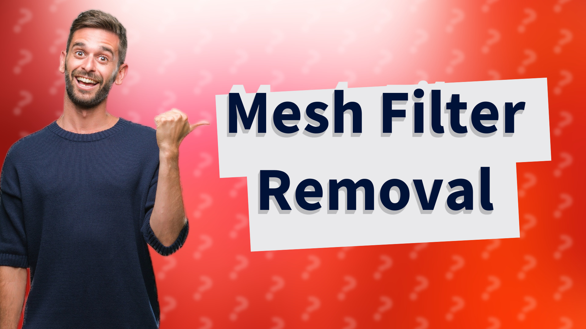 Mesh Filter Removal