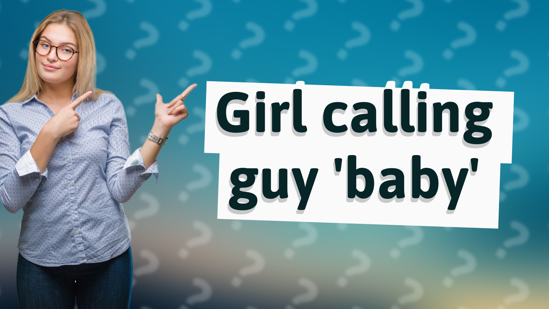 Girl calling guy 'baby'