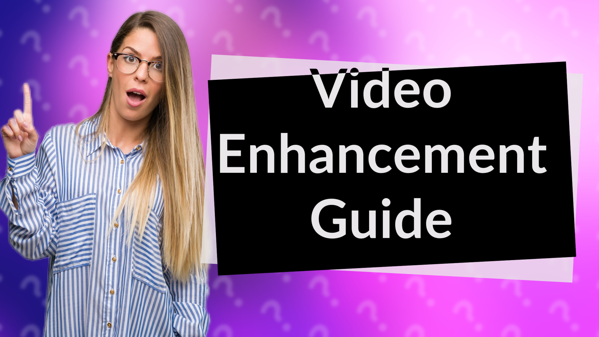 Video Enhancement Guide