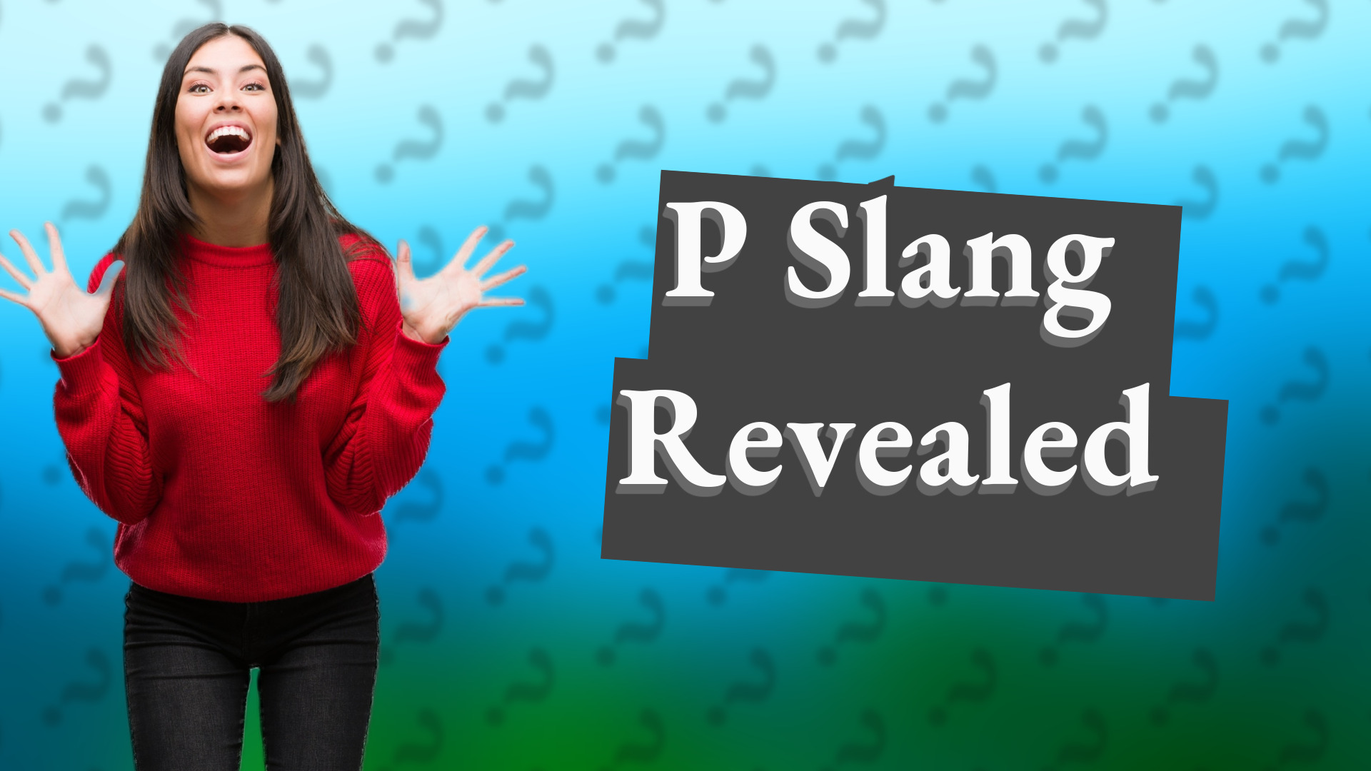P Slang Revealed