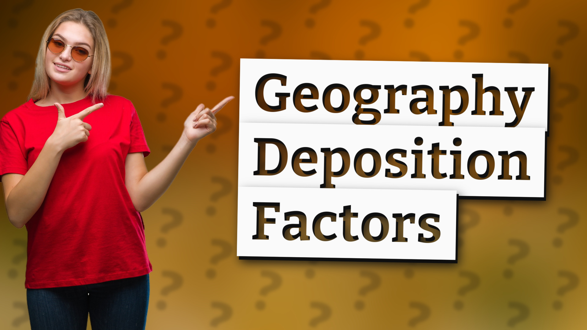Geography Deposition Factors
