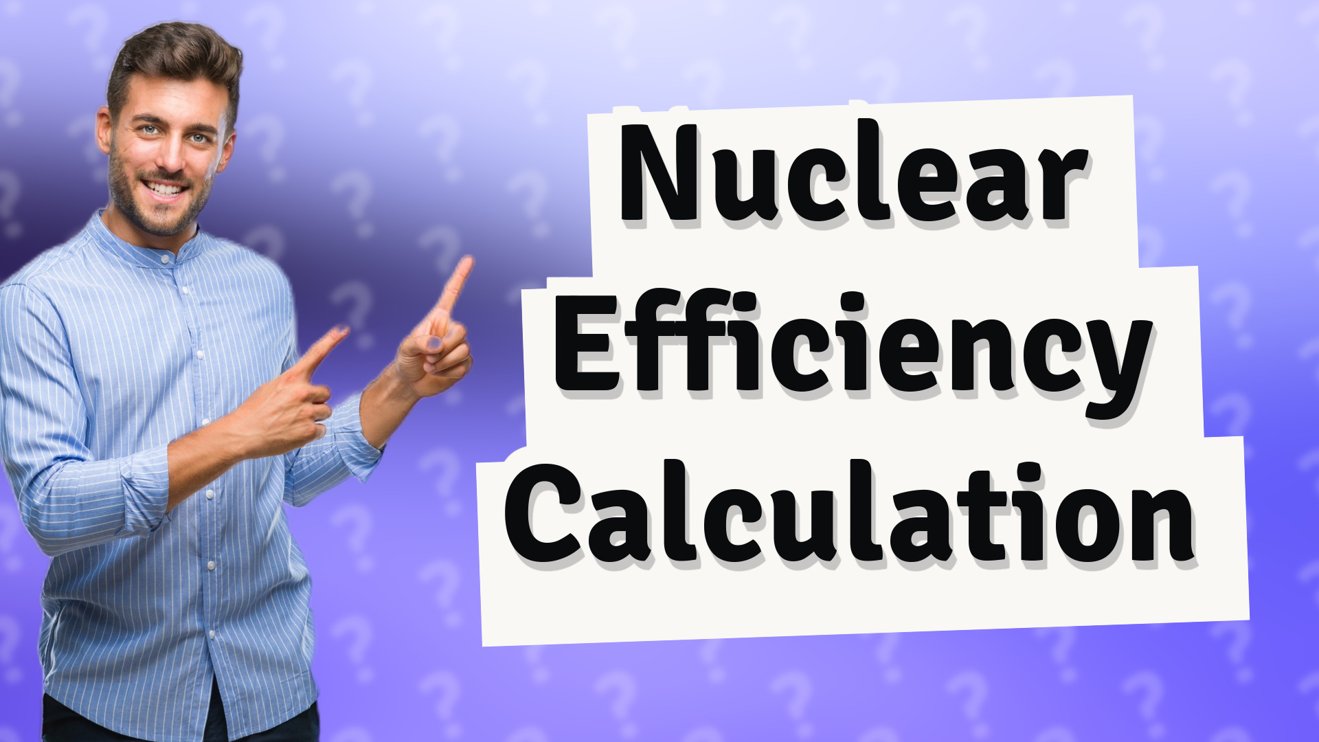 Nuclear Efficiency Calculation