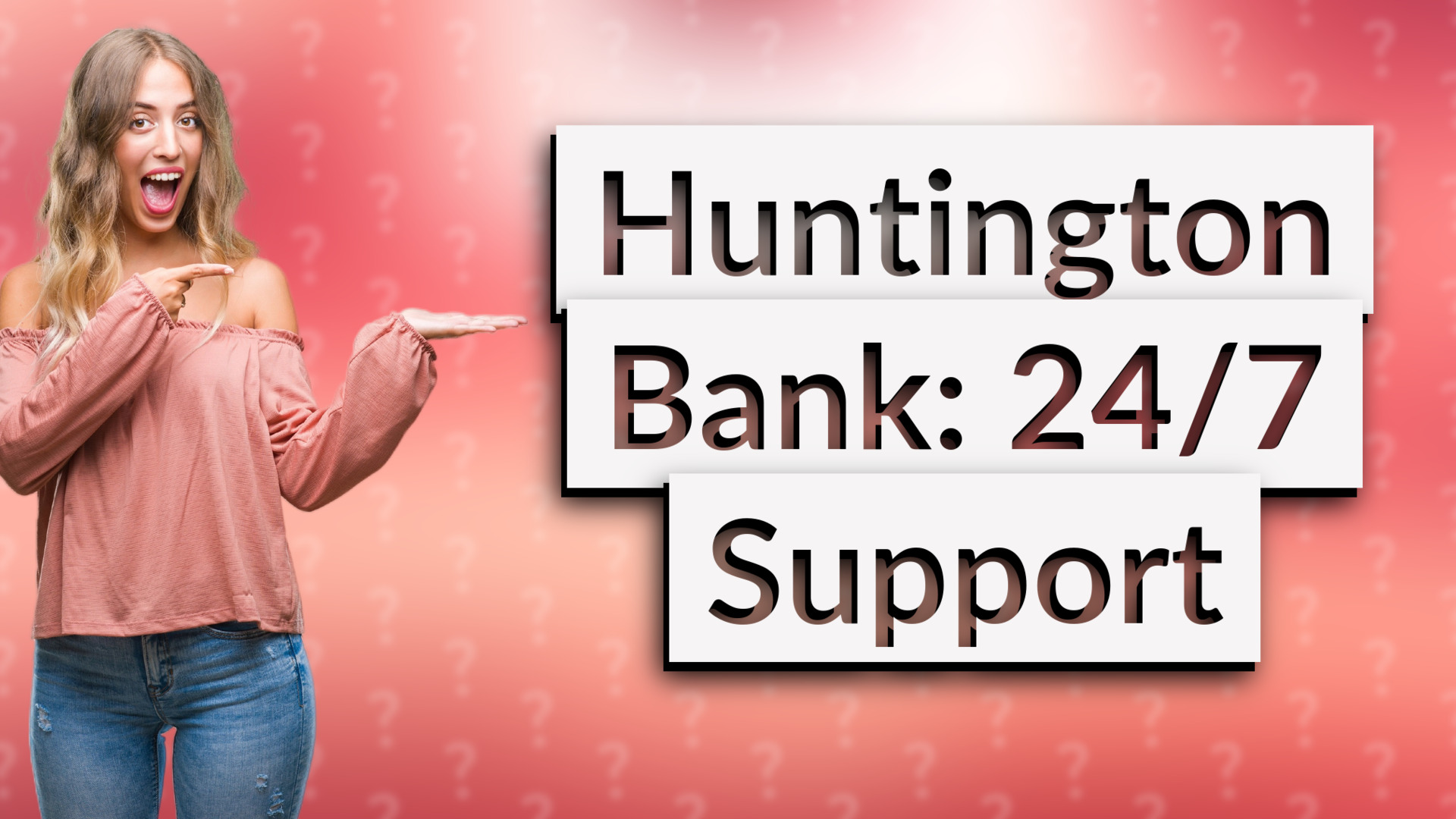 Huntington Bank: 24/7 Support