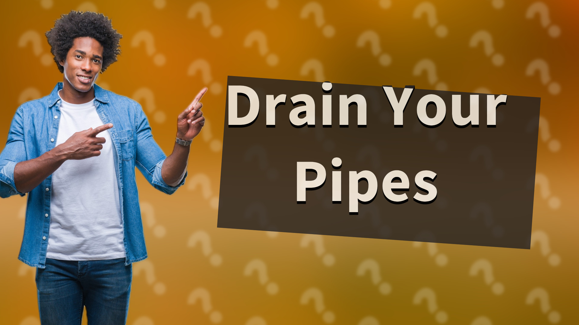Drain Your Pipes