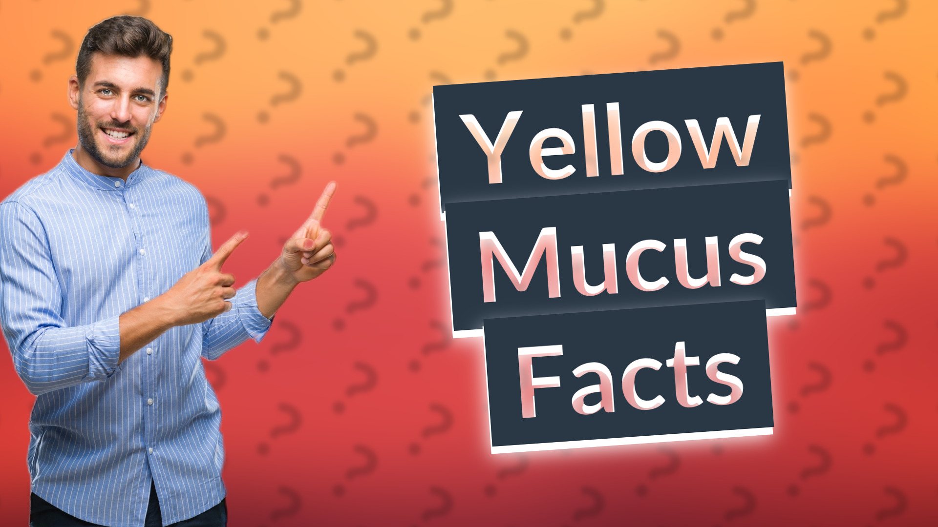 Yellow Mucus Facts
