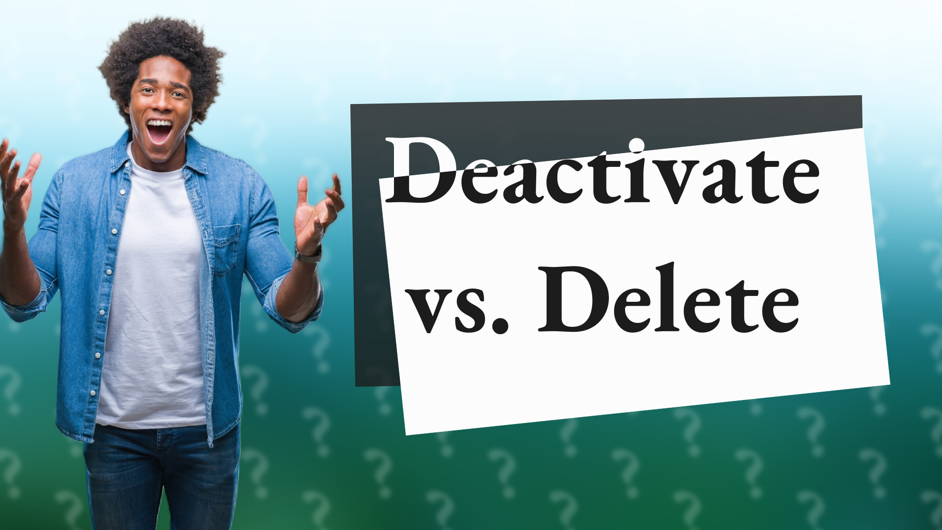 Deactivate vs. Delete