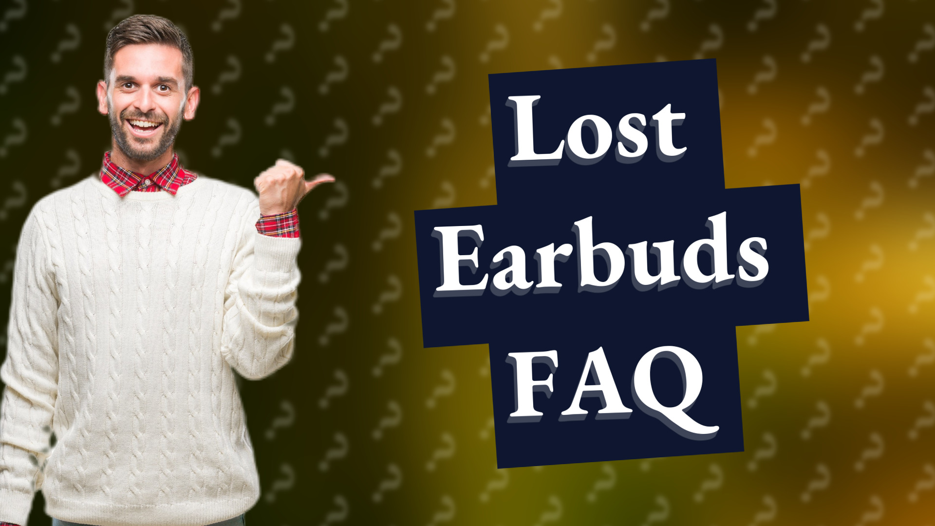Lost Earbuds FAQ