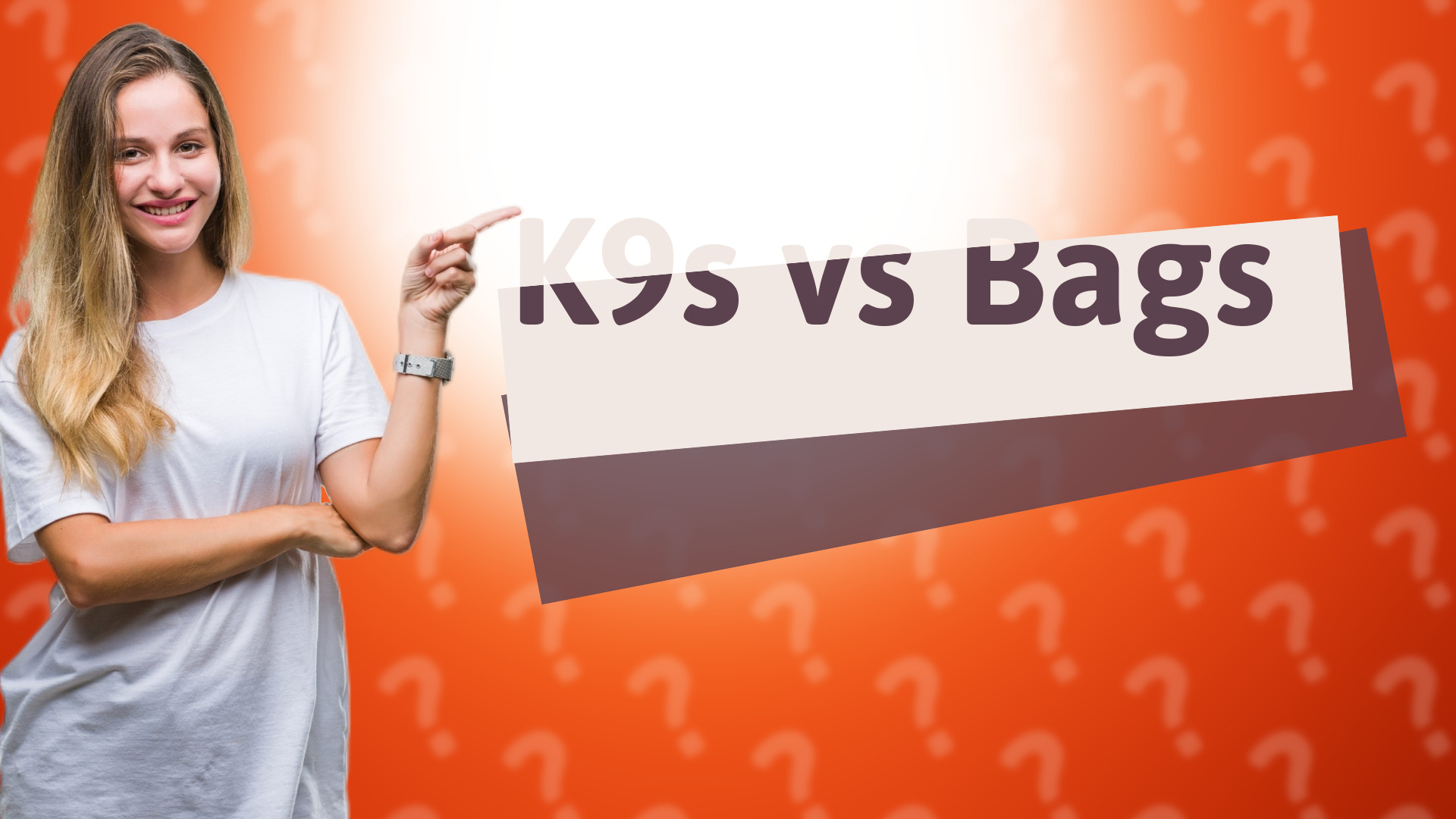 K9s vs Bags