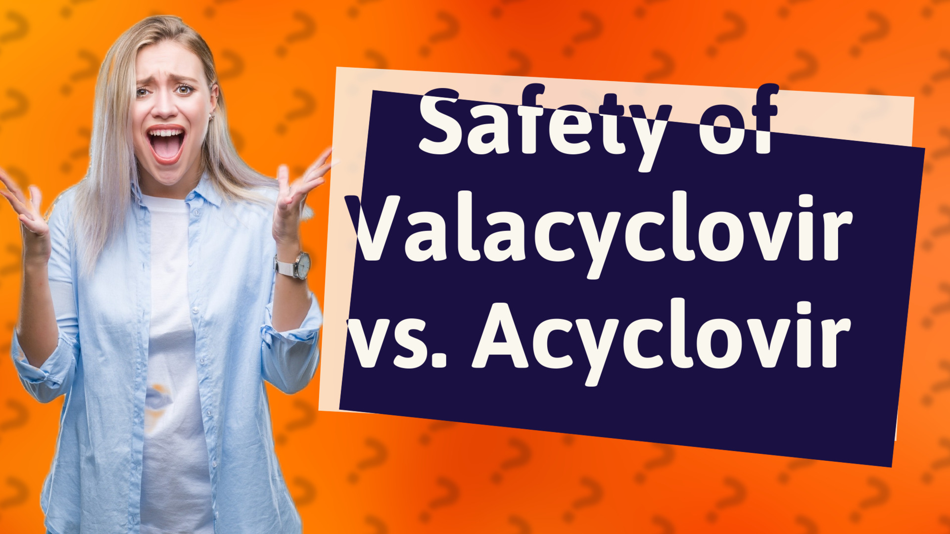 Safety of Valacyclovir vs. Acyclovir