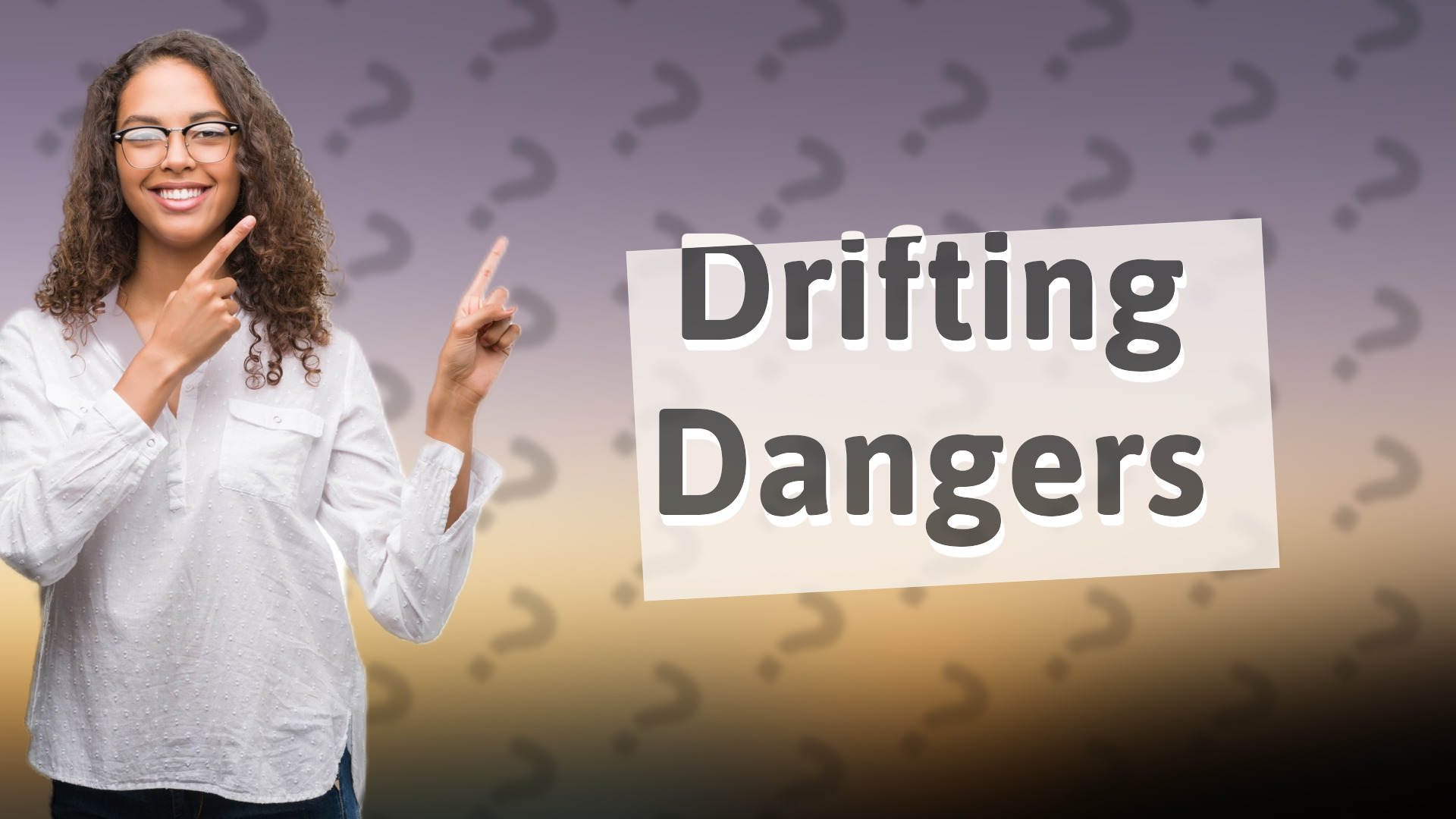 Drifting Dangers